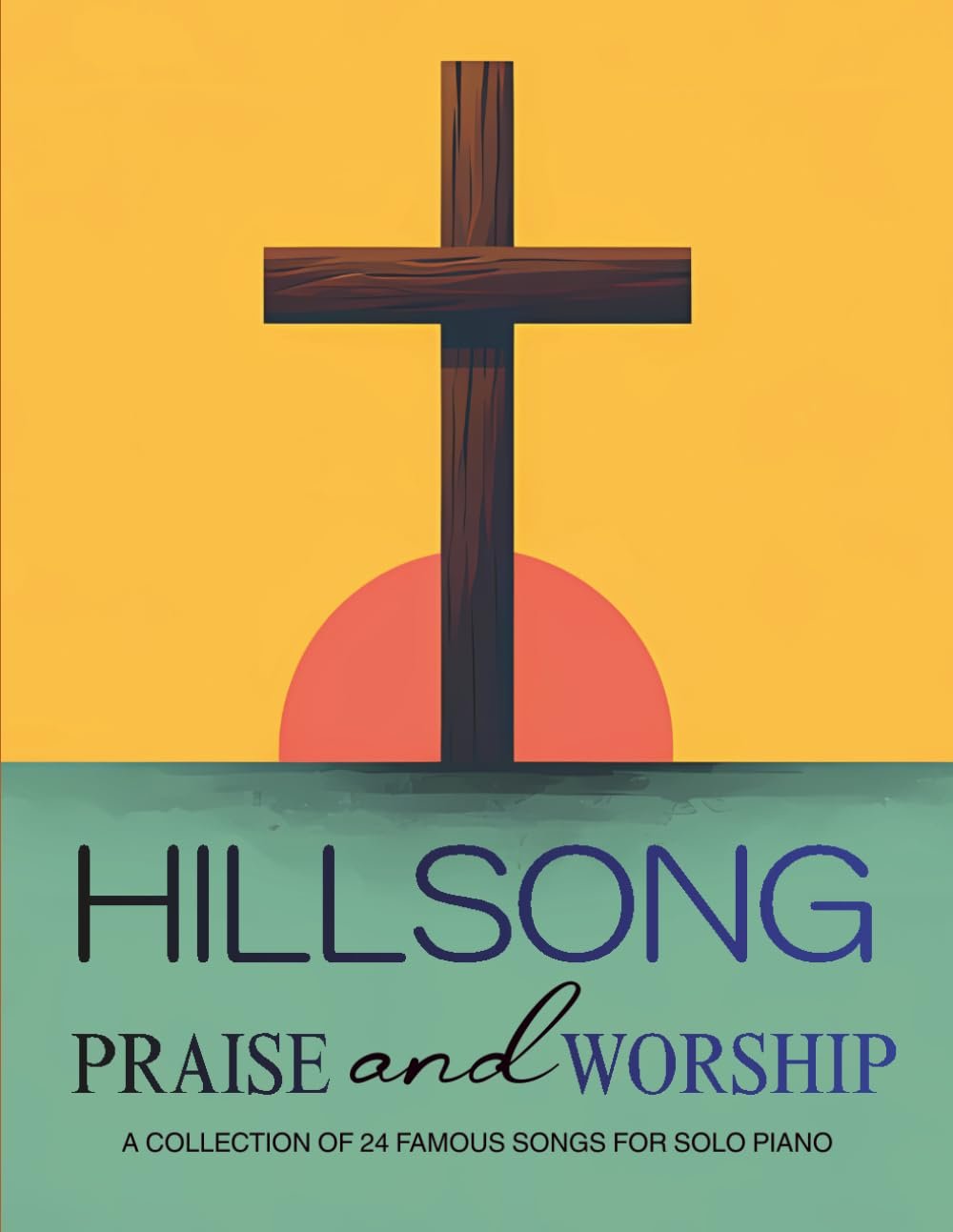 Hillsong Praise and Worship: A Collection of 24 Famous Songs for Solo Piano