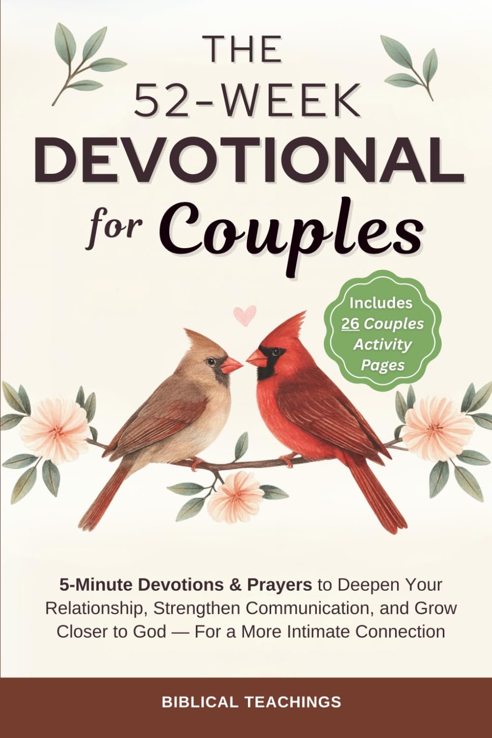 The 52-Week Devotional for Couples: 5-Minute Devotions & Prayers to Deepen Your Relationship, Strengthen Communication, and Grow Closer to God – For a More Intimate Connection