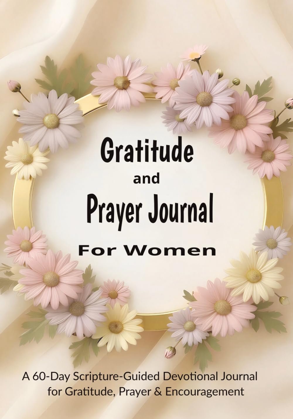 Gratitude and Prayer Journal For Women: A 60-Day Scripture-Guided Devotional for Faith, Encouragement & Reflection