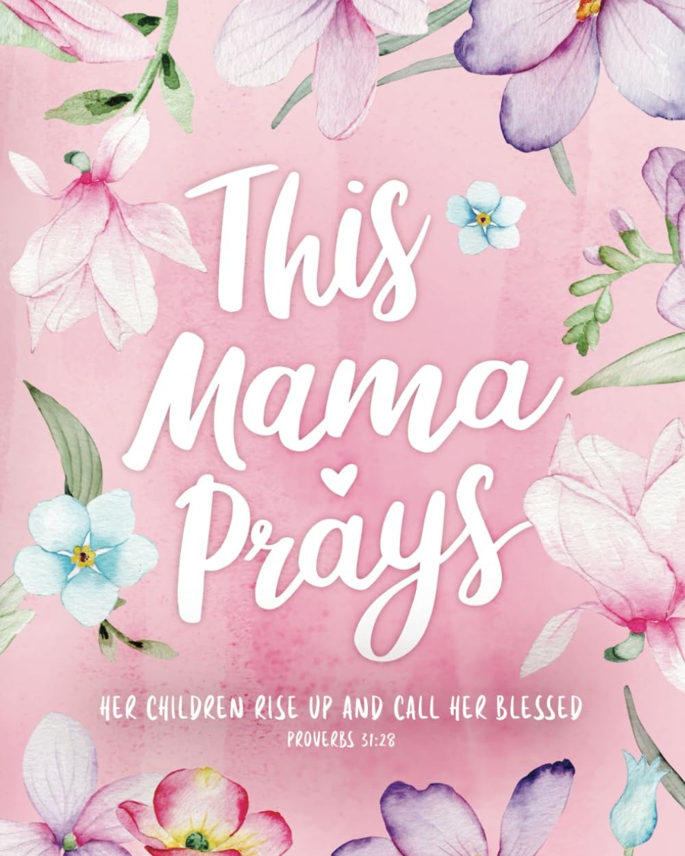 This Mama Prays – ‘Her Children Rise Up and Call Her Blessed’ – Guided Prayer Journal for Mothers: Daily Journaling, Inspirational Bible Verses, … for Moms – Floral Notebook for Women of God