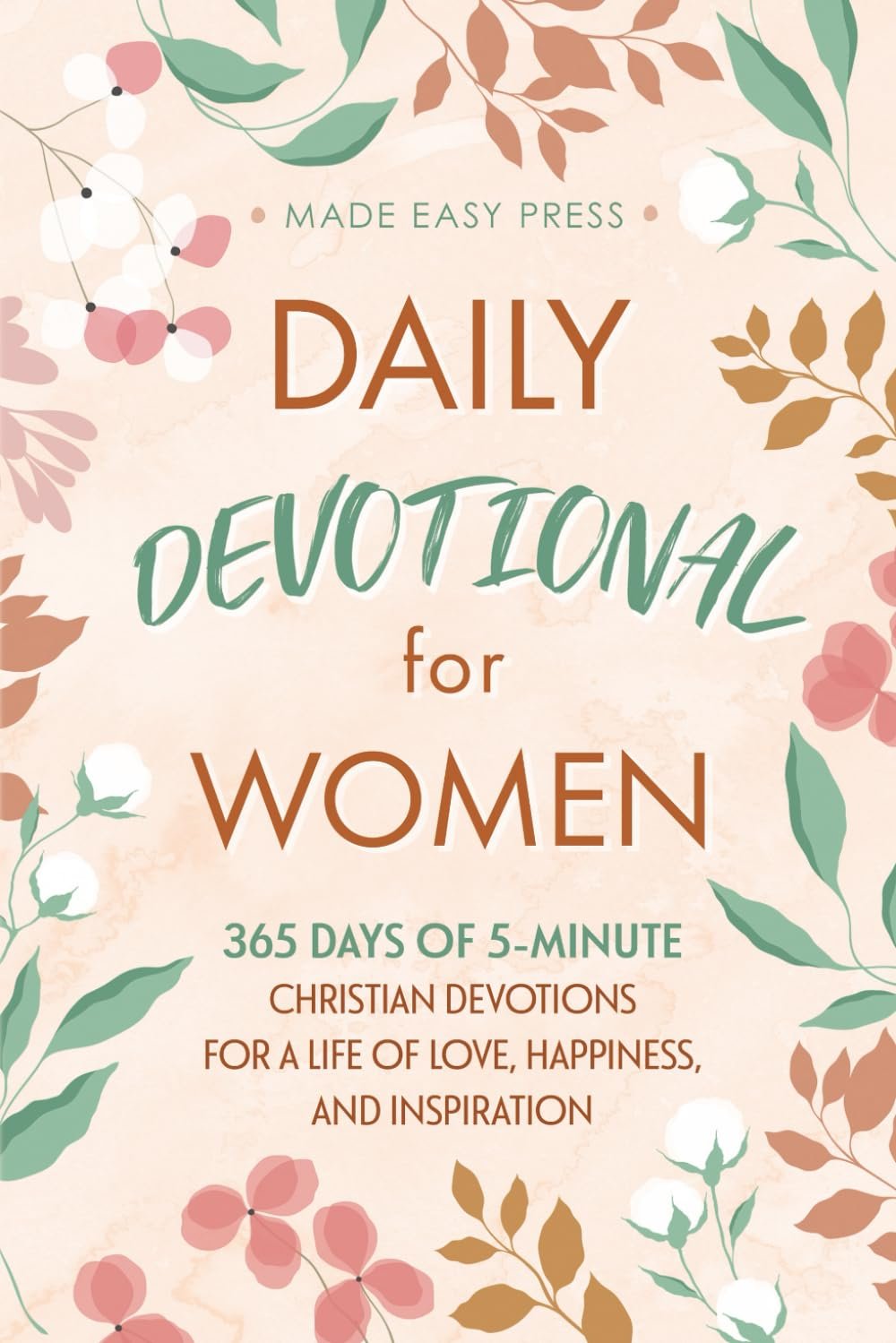 Daily Devotional for Women: 365 Days of 5-Minute Christian Devotions for a Life of Love, Happiness, and Inspiration (Best Wholesome Christian Gift … Easter or Christmas Present 2025-2026)