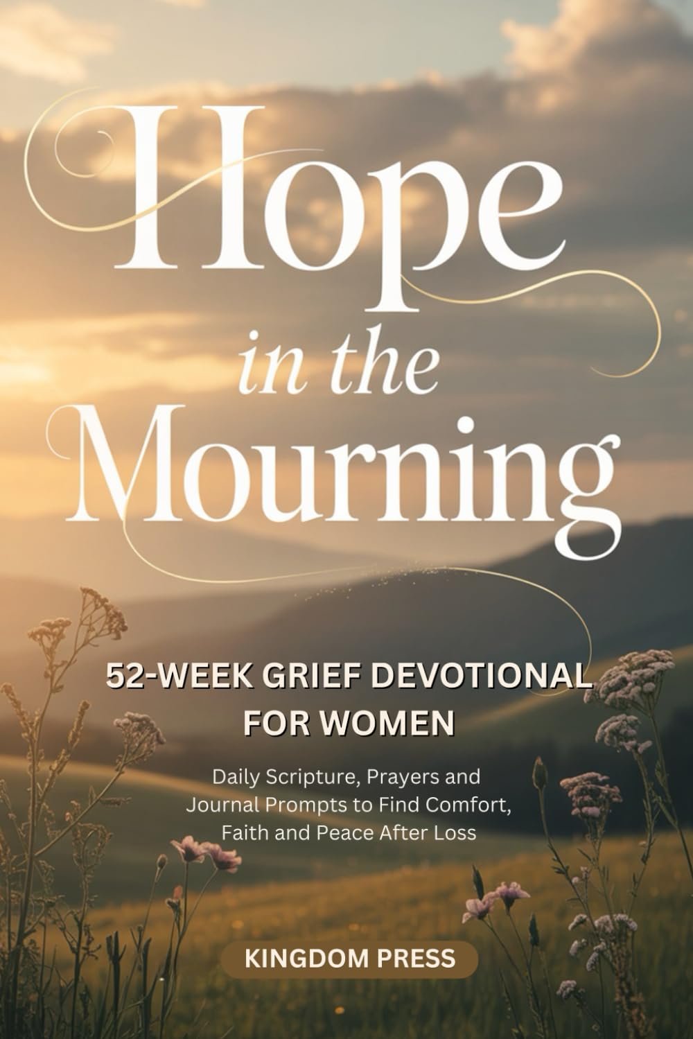 Hope In The Mourning: A 52-Week Grif Devotional For Women. Daily Scripture, Prayers And Journal Prompts To Find Comfort, Faith And Peace After Loss