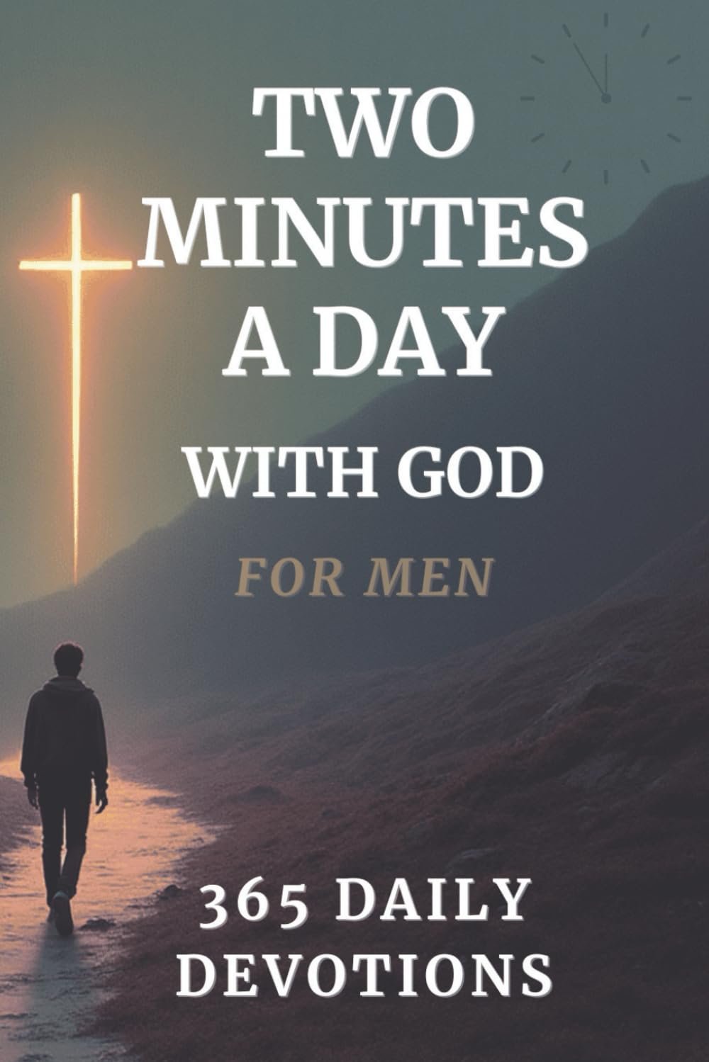 Bible Devotionals for Men: Two Minutes a Day with God – For Men: Men’s Bible Study Devotionals (Devotionals for Both Men, Women, and Teens)