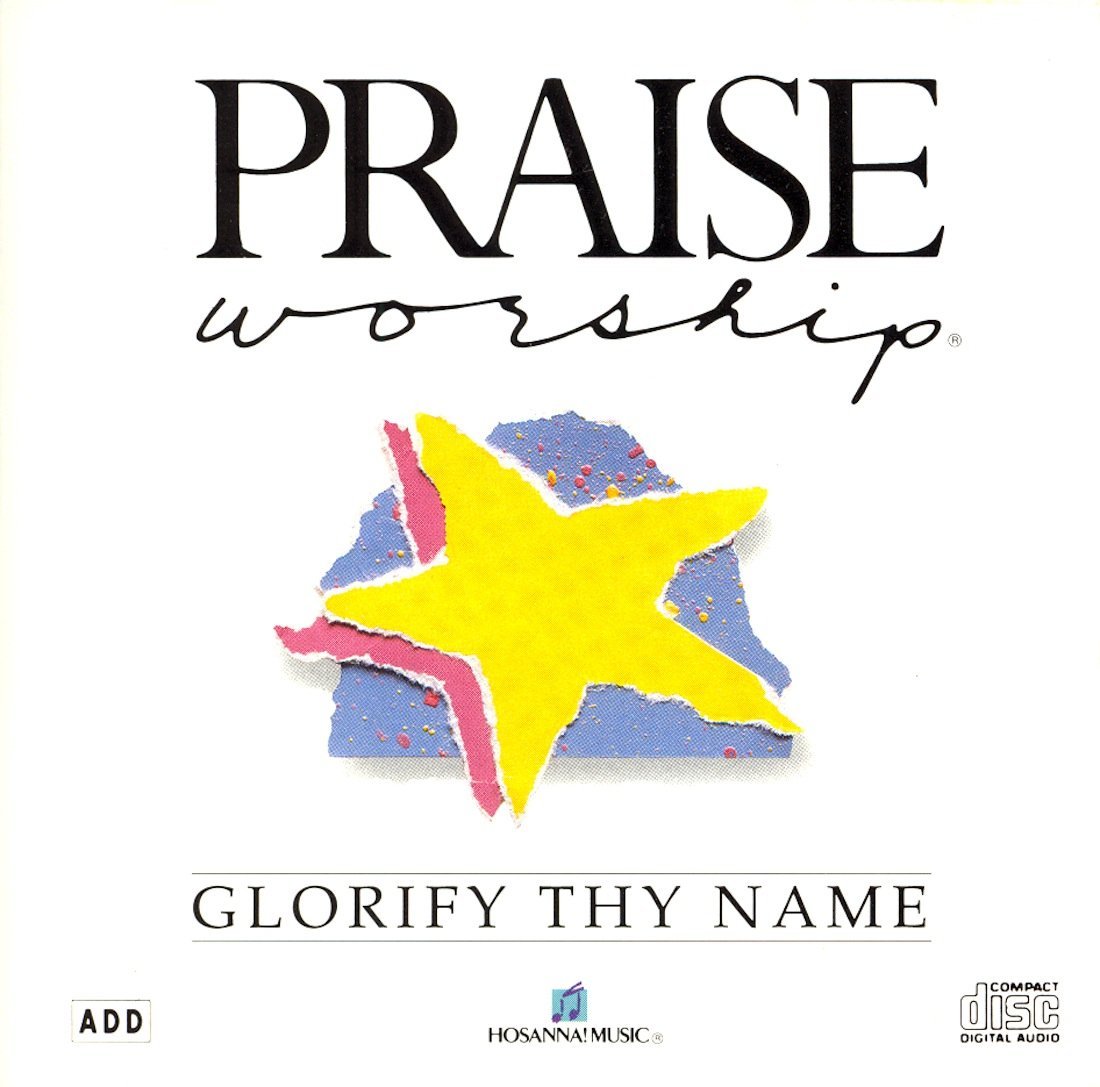Praise and Worship: Glorify Thy Name