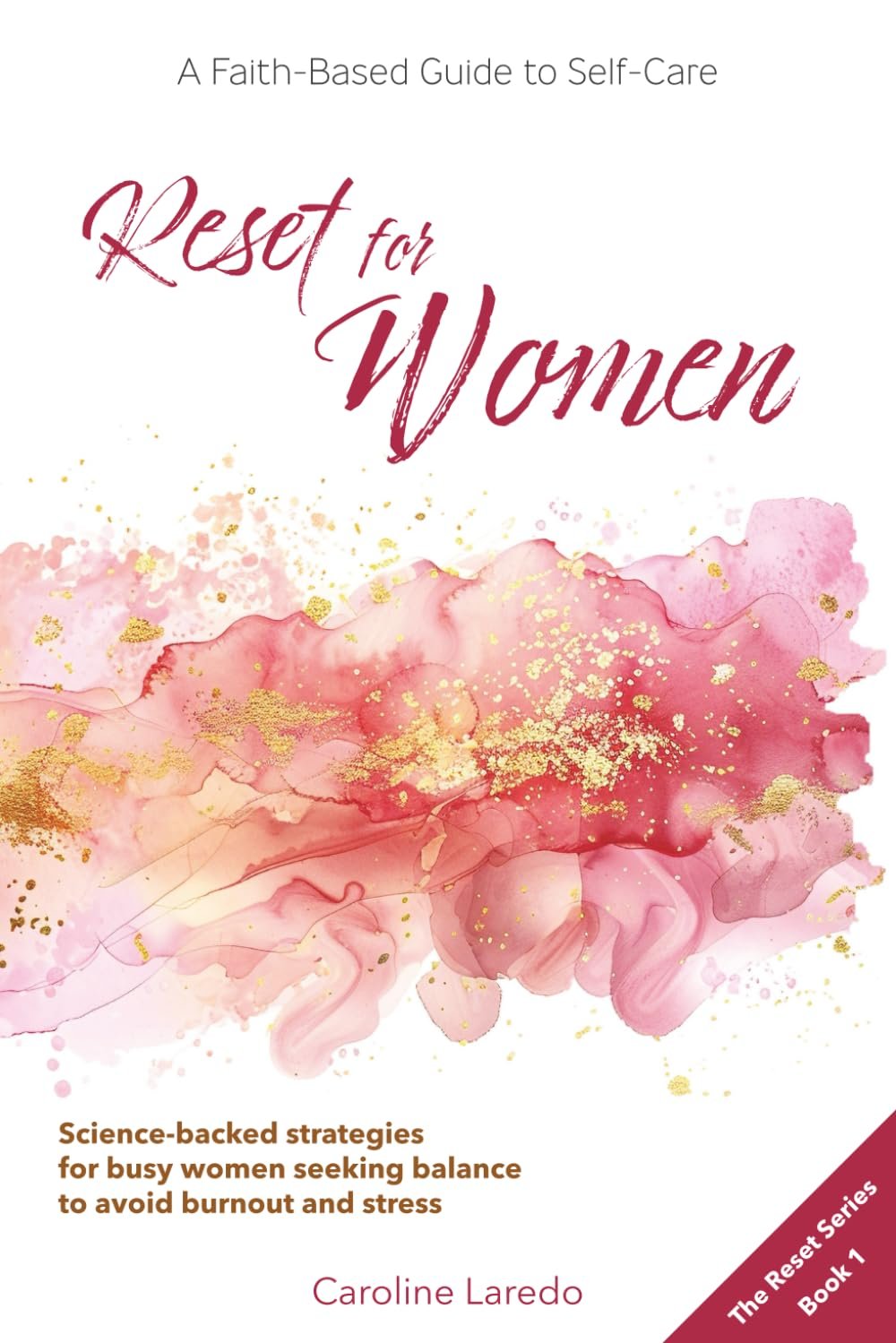 Reset for Women: A Faith-Based Guide to Sustainable Self Care for Busy Women; Practical, Science-Backed Strategies for Moms and Professionals Seeking … Avoid Burnout and Stress (The Reset Series)