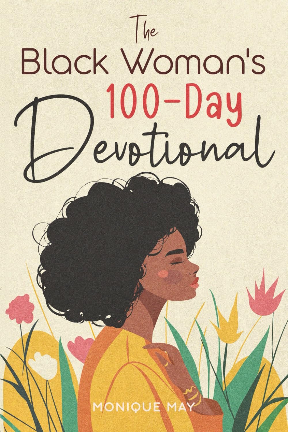 The Black Woman’s 100-Day Devotional: 5-Minute Daily Devotions to Deepen Your Faith and Celebrate Your Worth in Jesus