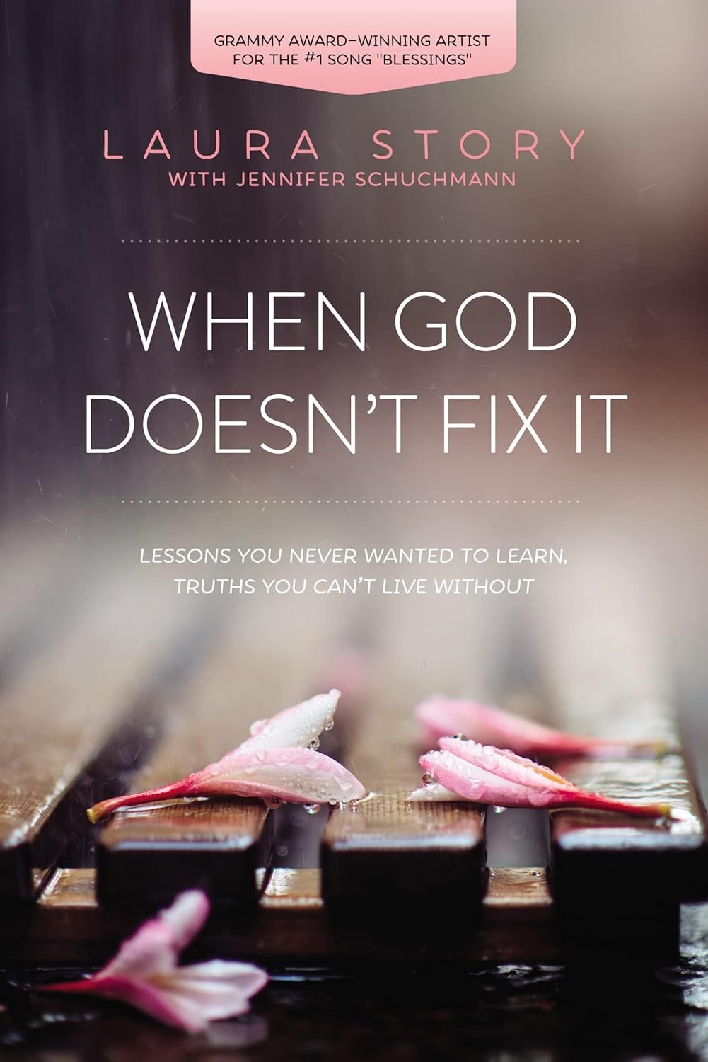 When God Doesn’t Fix It: Lessons You Never Wanted to Learn, Truths You Can’t Live Without