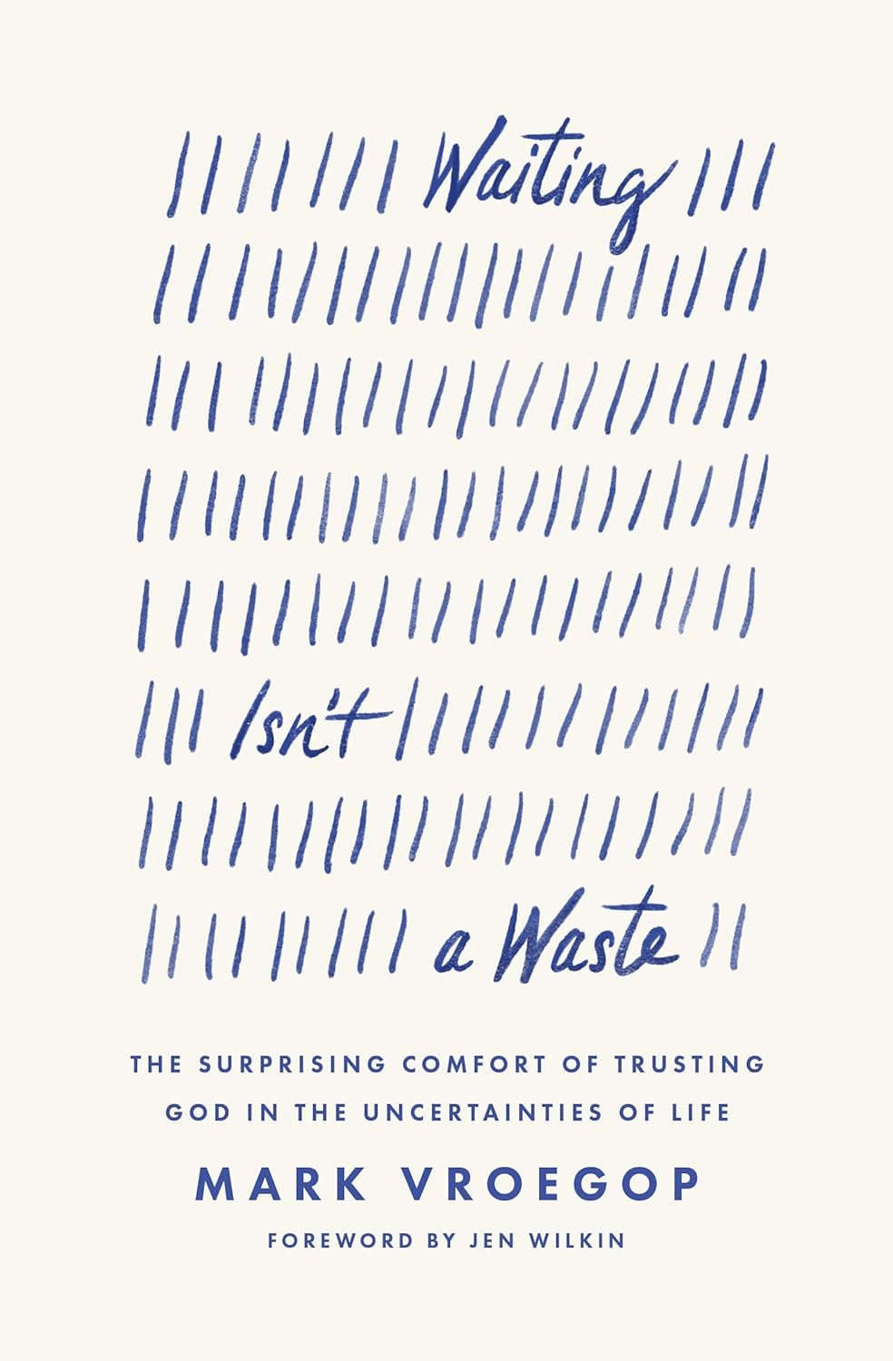 Waiting Isn’t a Waste: The Surprising Comfort of Trusting God in the Uncertainties of Life