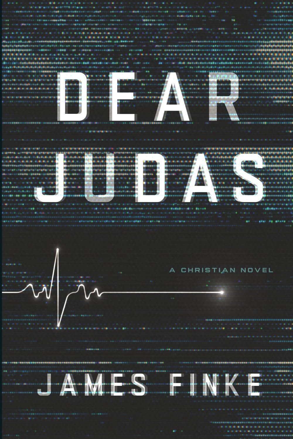 Dear Judas: A Christian Novel: A Christian Inspirational Fiction Story of Faith, Love, Spiritual Warfare, and Suspense with a Screwtape Letters Twist
