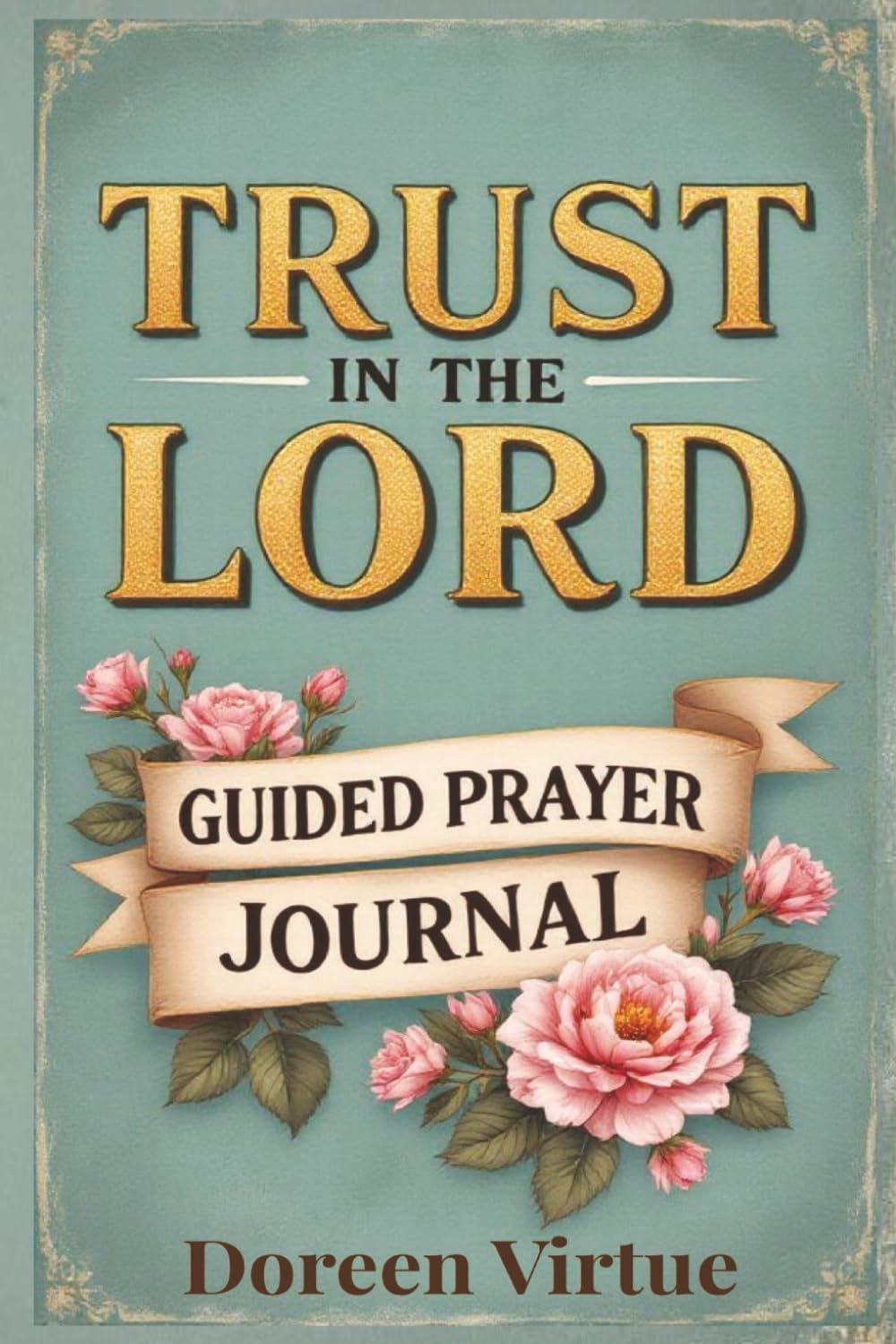 Trust in the Lord Guided Prompt Prayer Journal: 52-Week Devotional to Draw Closer to God for Christian Women