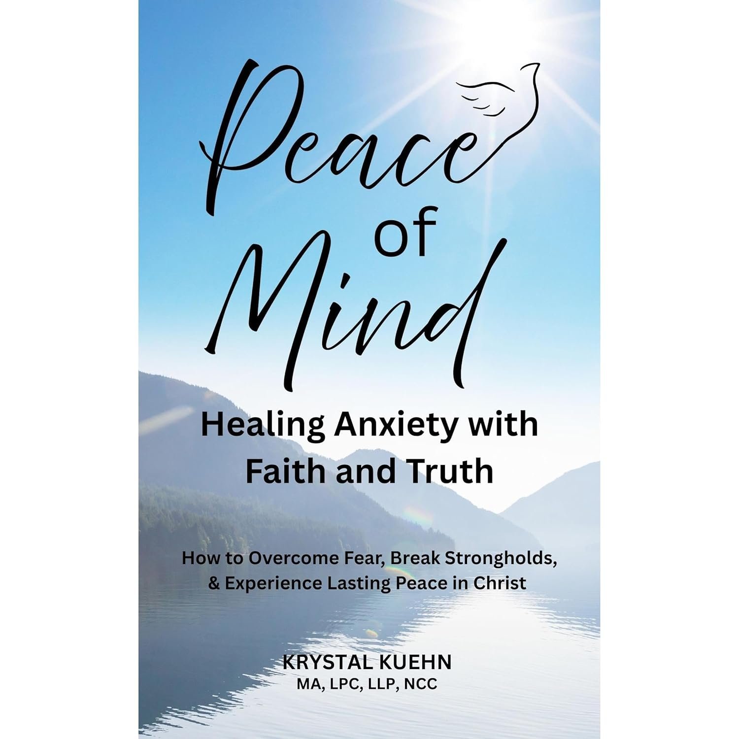 Peace of Mind – Healing Anxiety with Faith and Truth: How to Overcome Fear, Break Strongholds, & Experience Lasting Peace in Christ