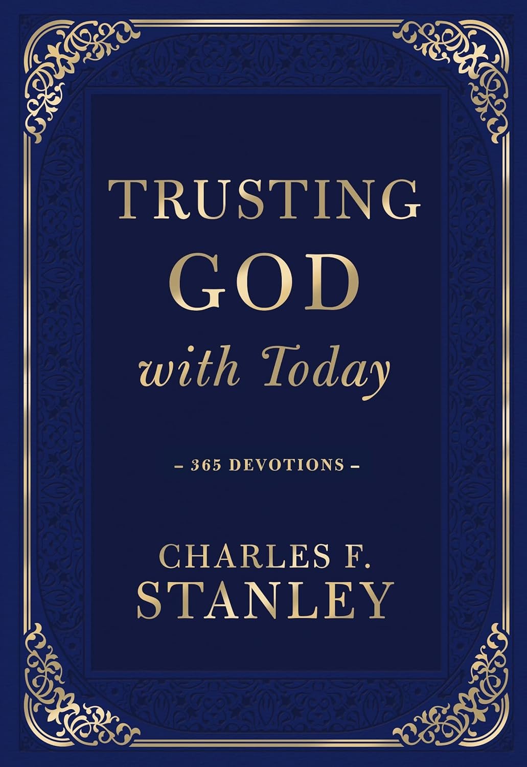 Trusting God with Today: A Daily Devotional for Building Confident Faith and Lasting Joy (365 Devotions – Inspiration for Every Day of the Year) (Devotionals from Charles F. Stanley)