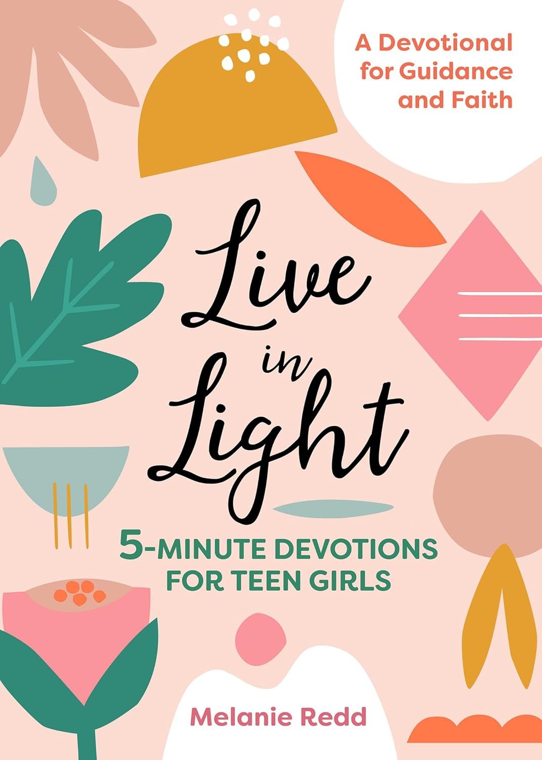 Live in Light: 5-Minute Devotions for Teen Girls, A Christian Girl’s Guide to the Teenage Years (Inspirational Devotional for Teen Girls)