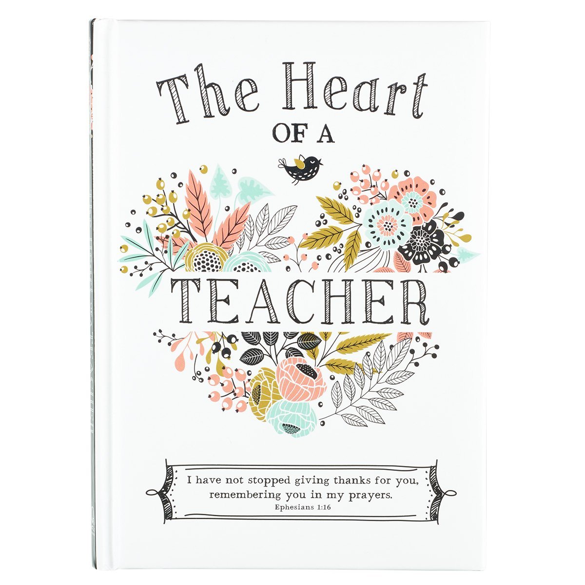 The Heart of a Teacher Gift Book, I Have Not Stopped Giving Thanks for You, Remembering You in My Prayers. – Ephesians 1:16