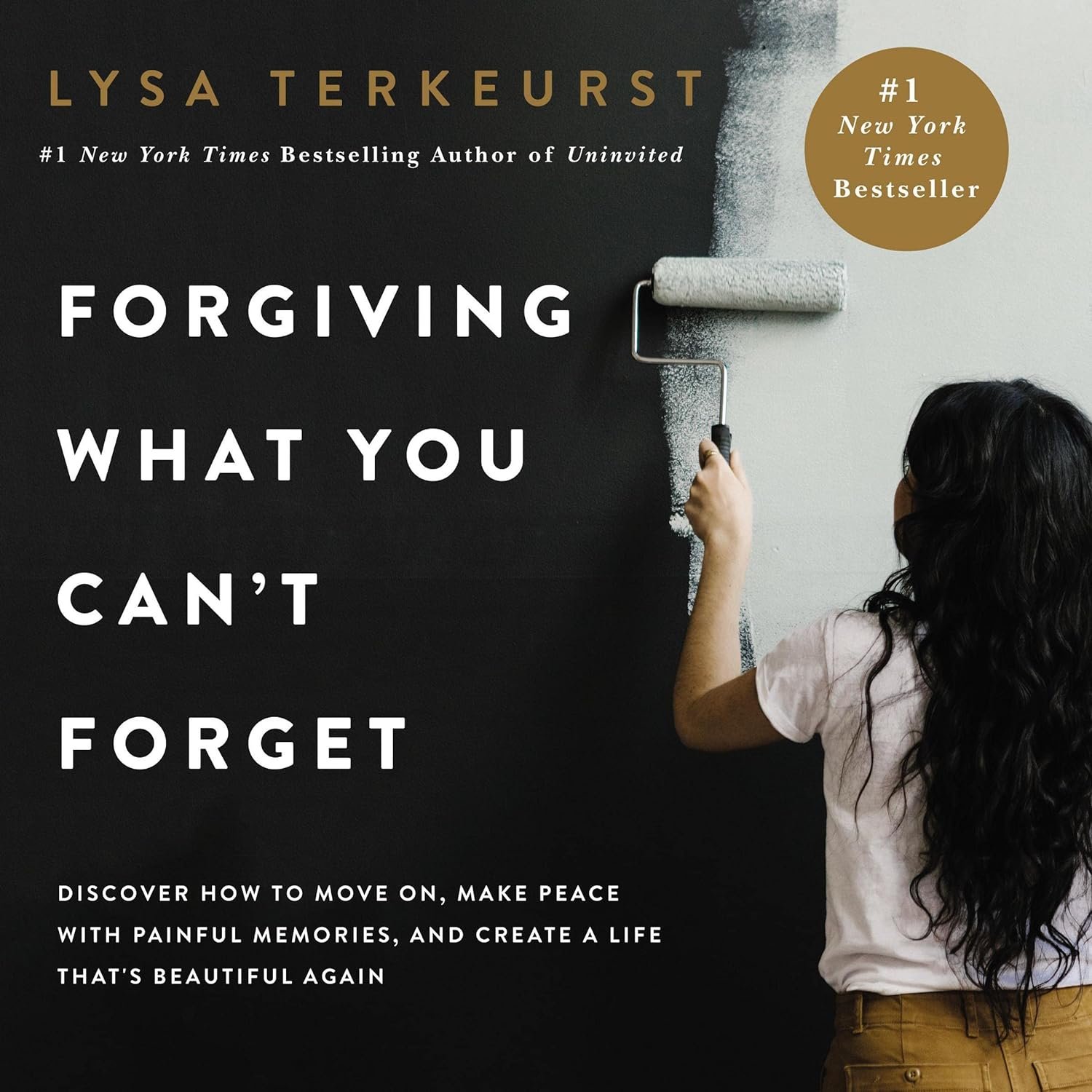 Forgiving What You Can’t Forget: Discover How to Move On, Make Peace with Painful Memories, and Create a Life That’s Beautiful Again