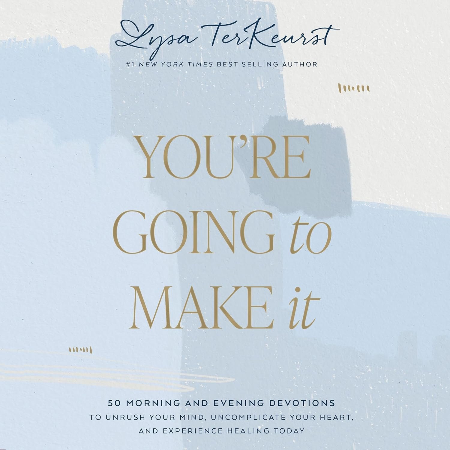 You’re Going to Make It: 50 Morning and Evening Devotions to Unrush Your Mind, Uncomplicate Your Heart, and Experience Healing Today (A 50-Day Devotional)