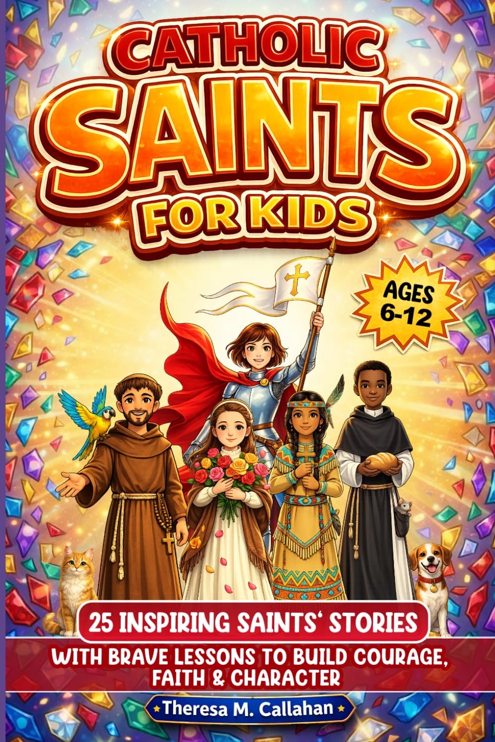 Catholic Saints For Kids: 25 Inspiring Saints’ Stories with Brave Lessons to Build Courage, Faith & Character (Ages 6-12) (Catholic Books For Kids)