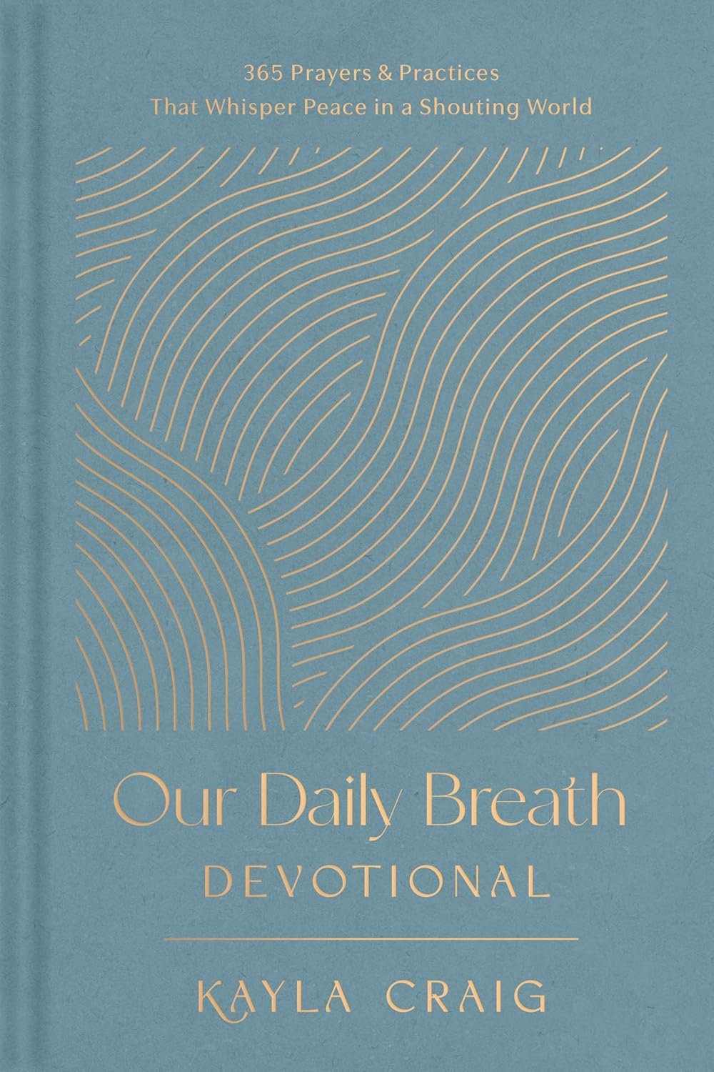 Our Daily Breath Devotional: 365 Prayers and Practices That Whisper Peace in a Shouting World