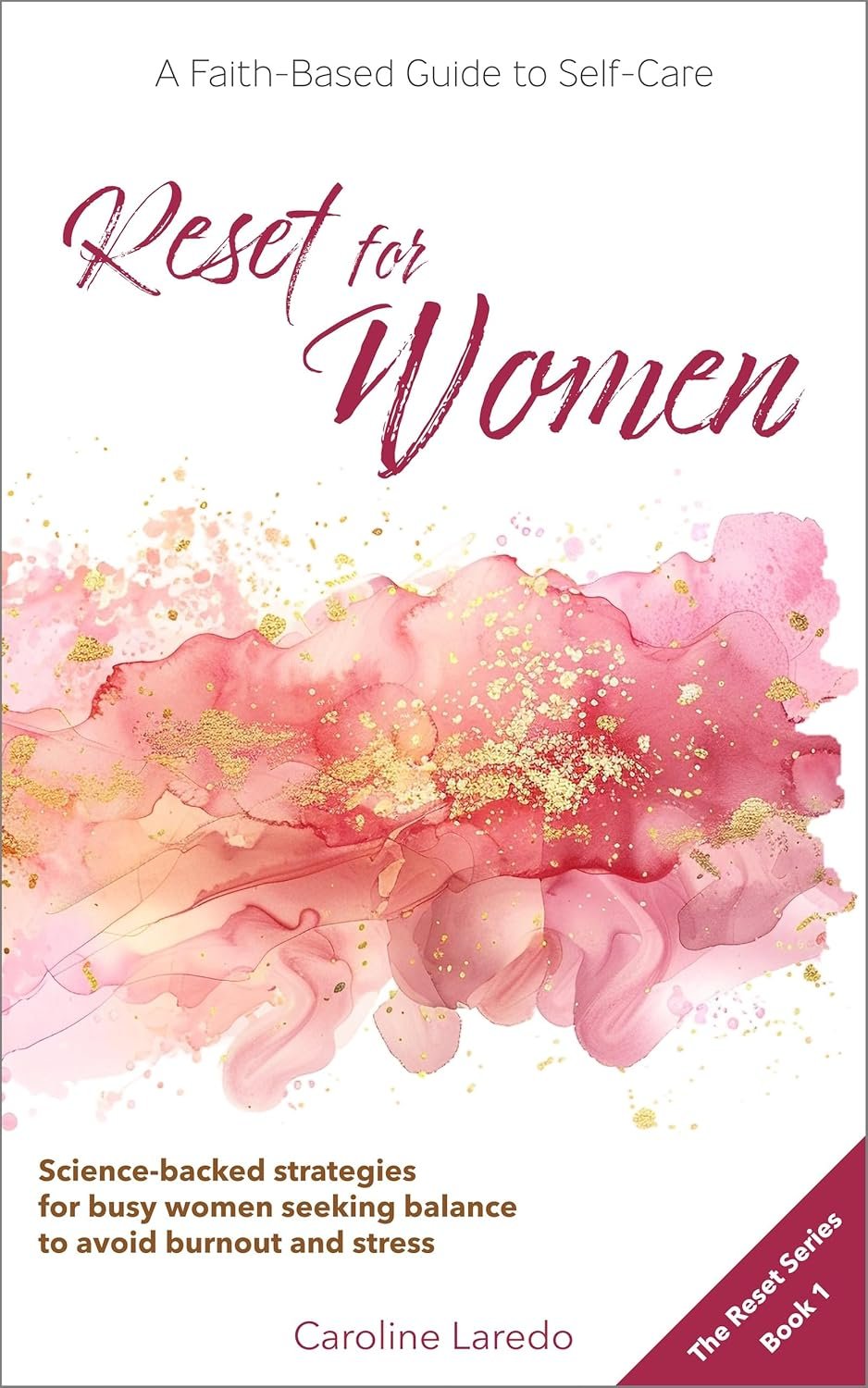 Reset for Women: A Faith-Based Guide to Sustainable Self Care for Busy Women; Practical, Science-Backed Strategies for Moms and Professionals Seeking … Avoid Burnout and Stress (The Reset Series)
