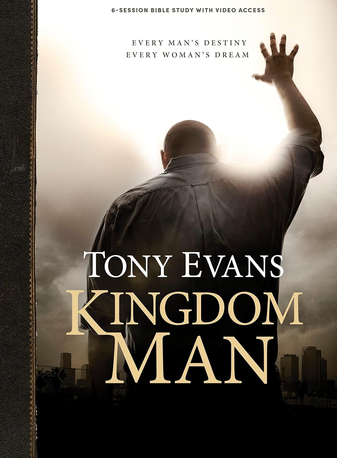 Kingdom Man – Men’s Bible Study Book with Video Access: Every Man’s Destiny. Every Woman’s Dream.