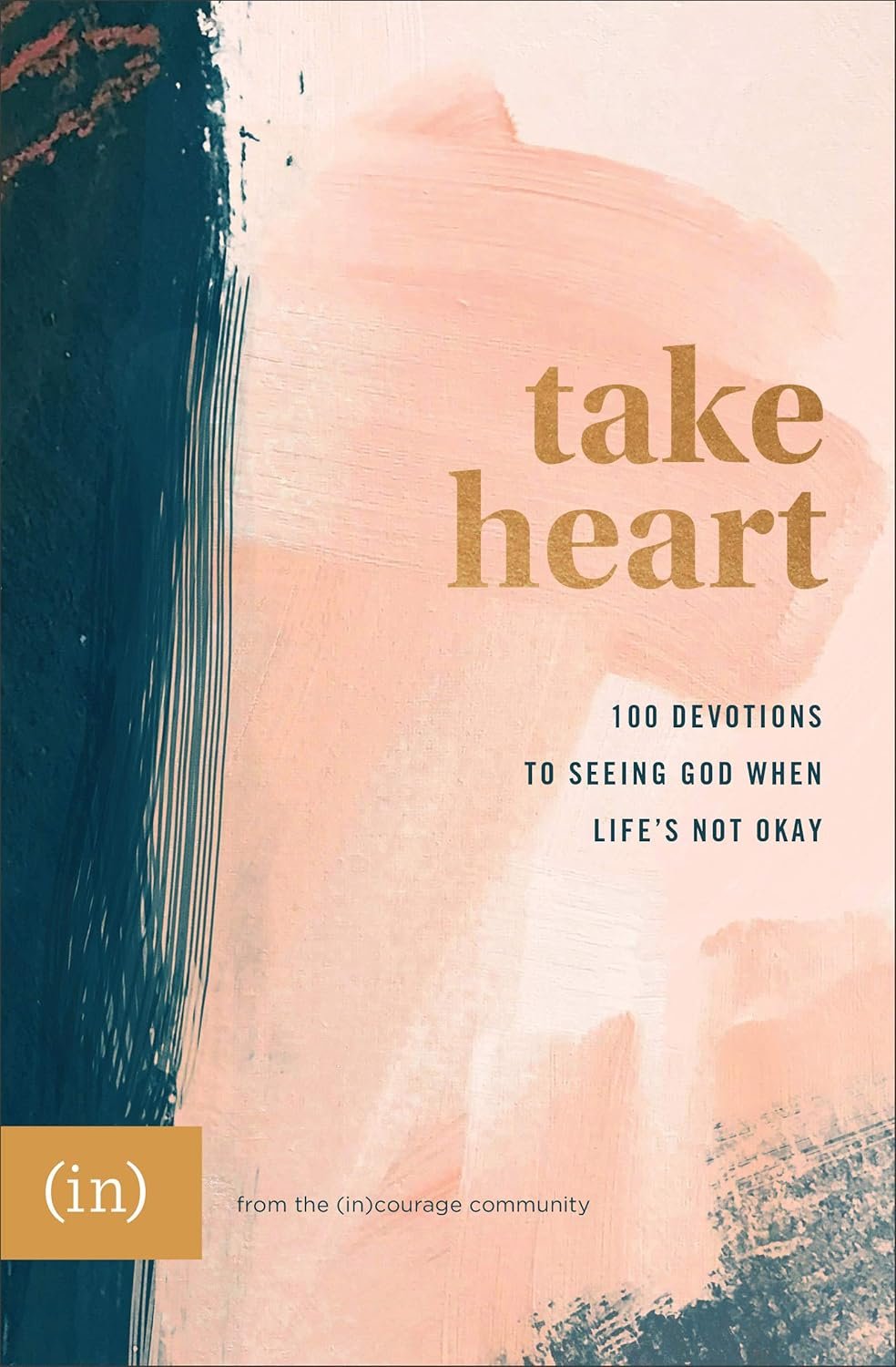 Take Heart: 100 Devotions to Seeing God When Life’s Not Okay