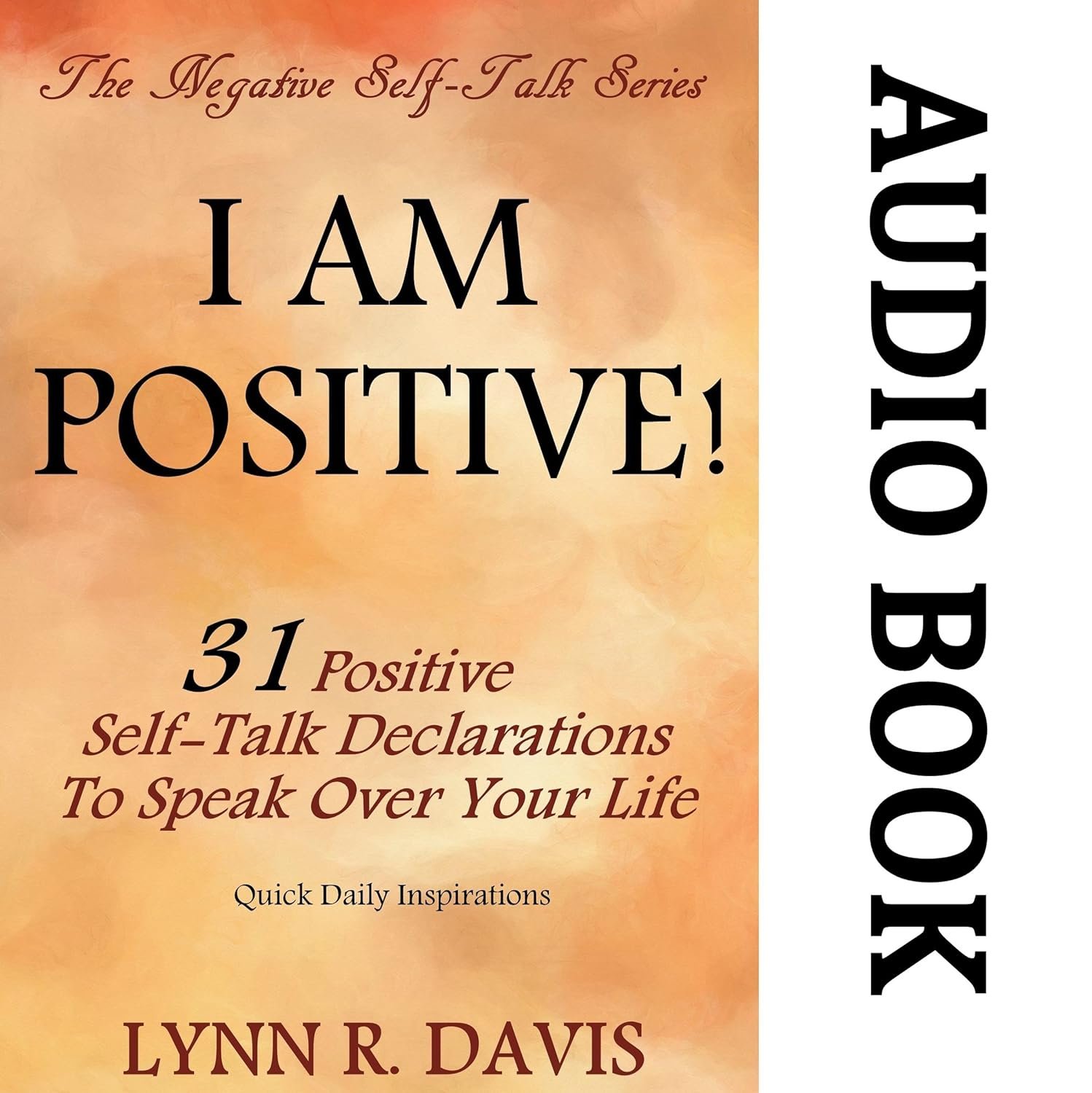 I Am Positive! 31 Positive Self-Talk Declarations to Speak Faith Over Your Life: Negative Self Talk Series