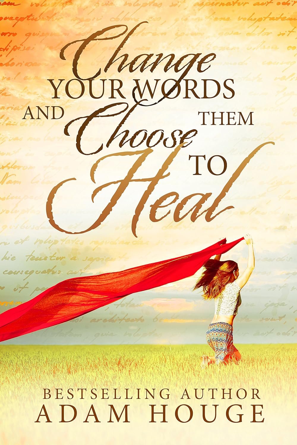 Change Your Words And Use Them To Heal: A Christian Self Help