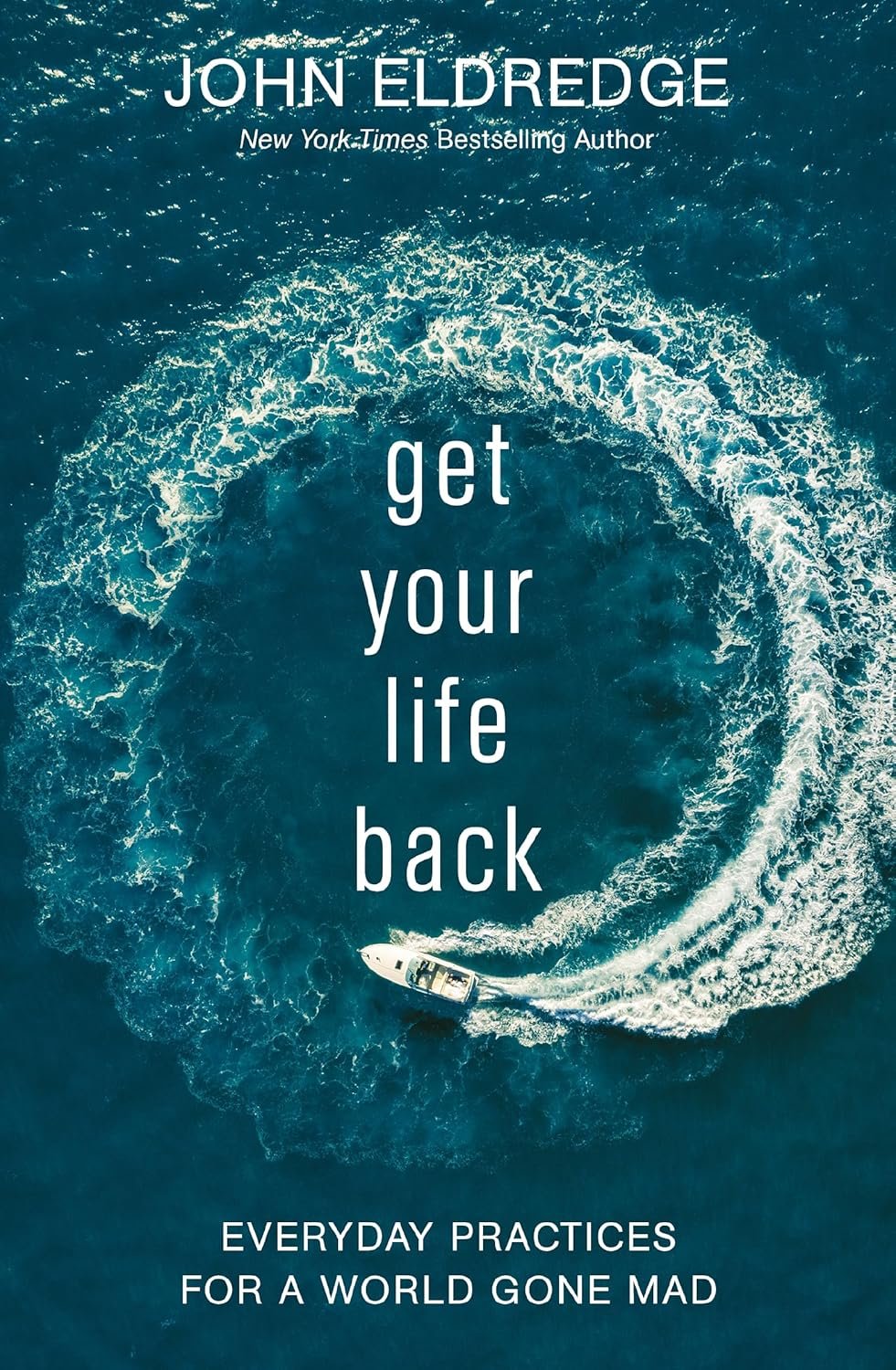 Get Your Life Back: Everyday Practices for a World Gone Mad