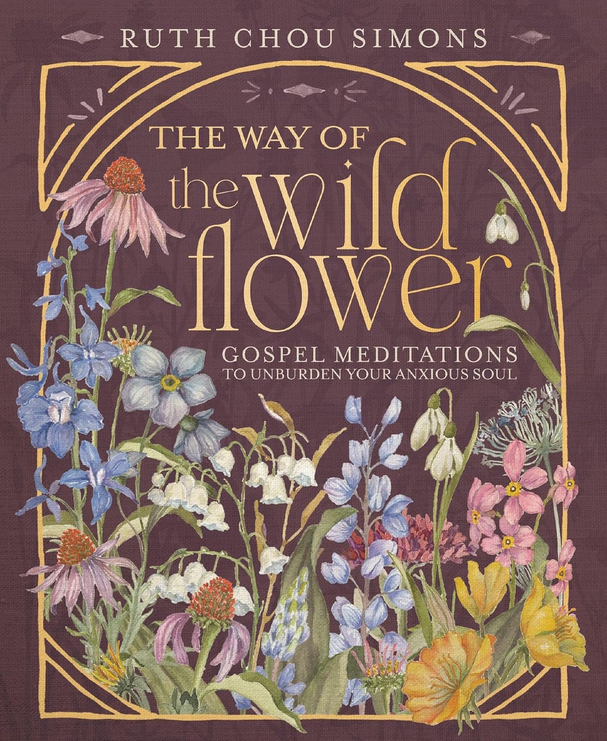The Way of the Wildflower: Gospel Meditations to Unburden Your Anxious Soul – The Perfect Mother’s Day Gift for Christian Moms