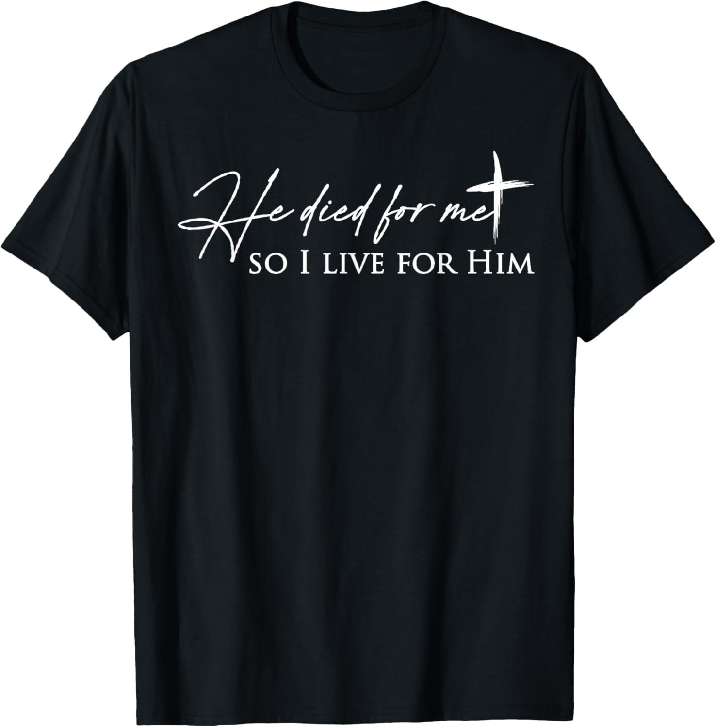He Died for Me Faith-Based T-Shirt