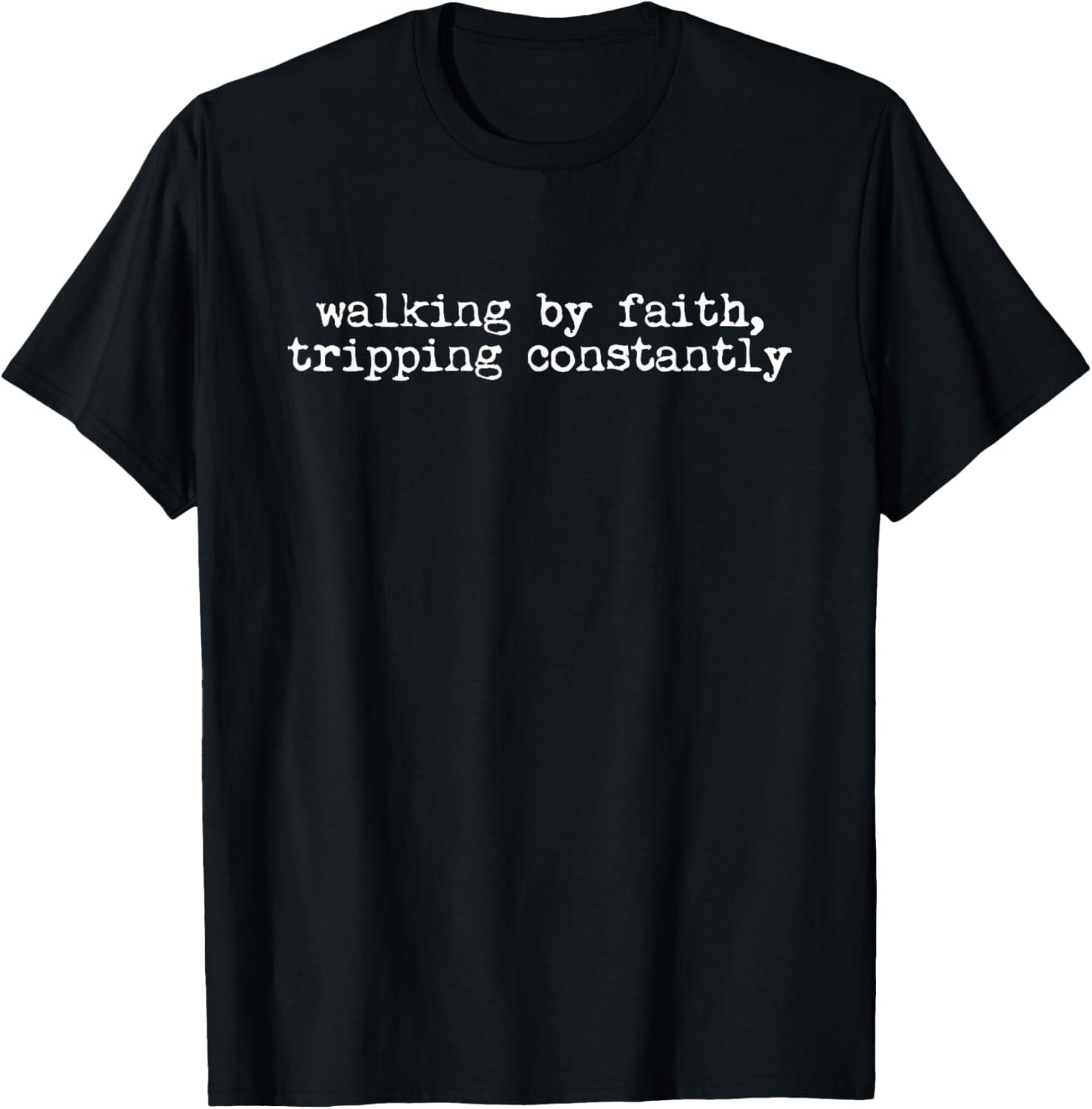 Walking by Faith Tripping Constantly Jesus Christian Quote T-Shirt