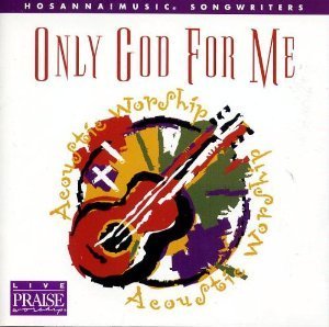 Hosanna! Music – Only God for Me: Acoustic Worship