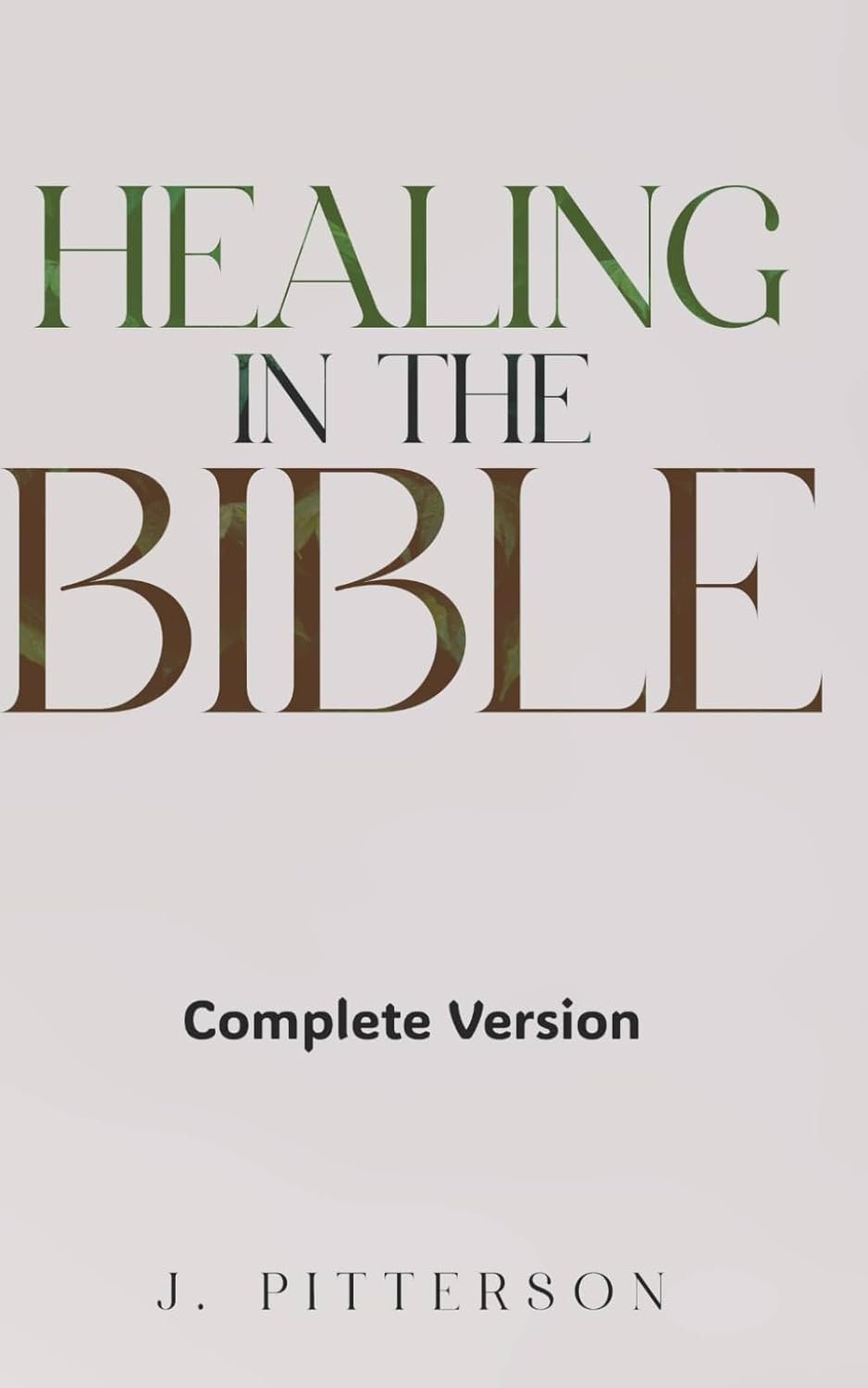 Healing in the Bible: Complete Version: Biblical Healing: The Power of Prayer for Inner Healing and Restoration (All in the Bible)