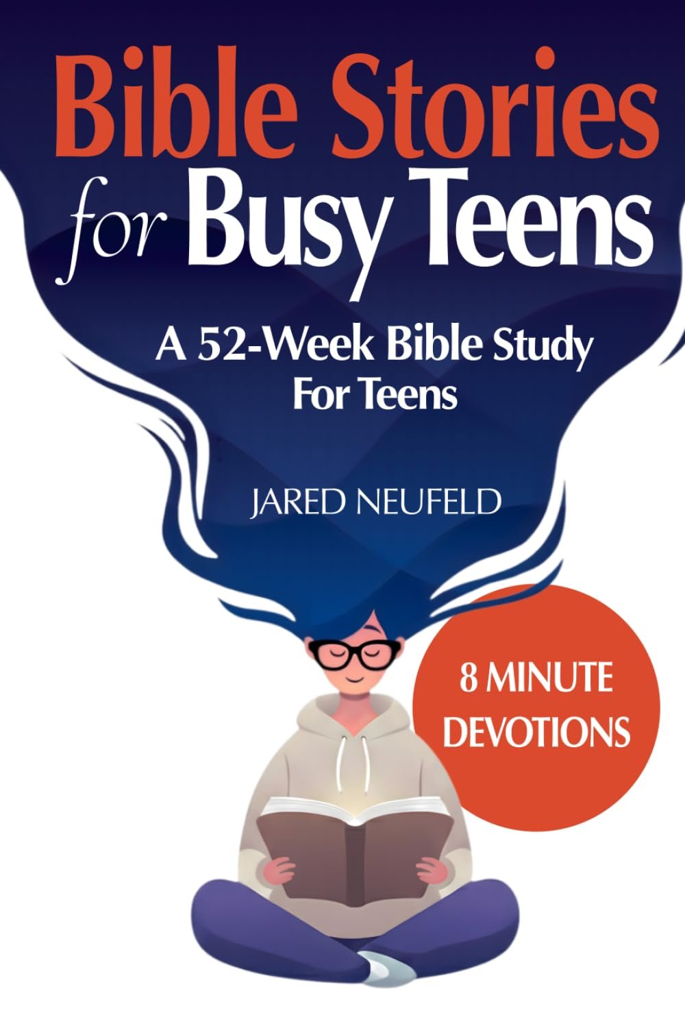 Bible Stories for Busy Teens: 52 Powerful Bible Studies for Teenage Boys and Girls to Grow Faith in 8 Minutes (Faith That Fits a Busy Life)
