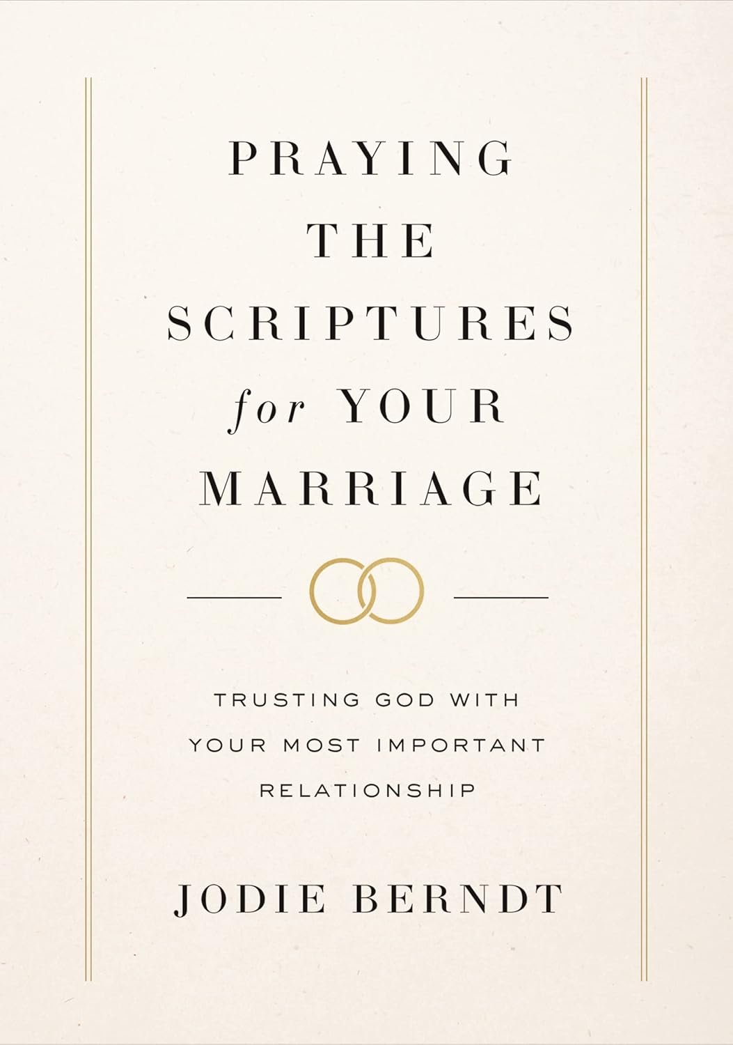 Praying the Scriptures for Your Marriage: Trusting God with Your Most Important Relationship
