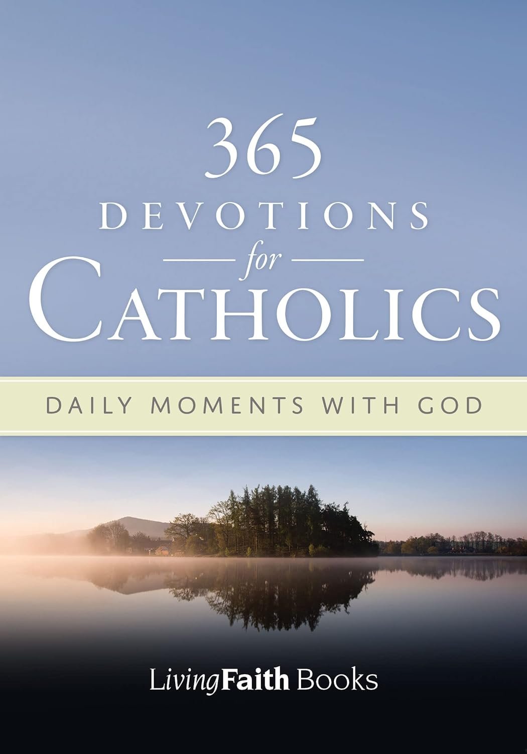 365 Devotions for Catholics: Daily Moments with God – Living Faith (Living Faith Books)