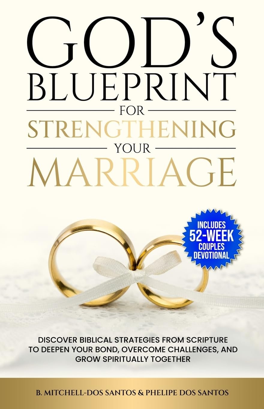 God’s Blueprint for Strengthening Your Marriage (With a 52-Week Couples Devotional): Discover Biblical Strategies From Scripture to Deepen Your Bond, Overcome Challenges, and Grow Spiritually Together