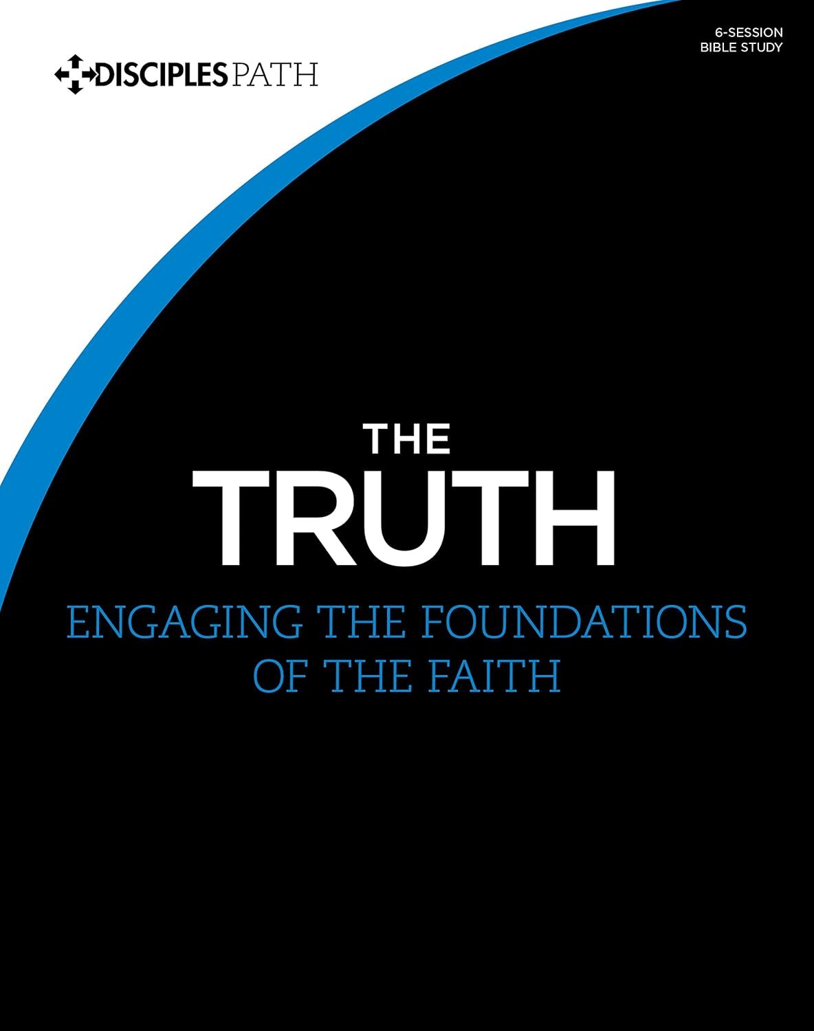 The Truth – Bible Study Book: Engaging the Foundations of the Faith (Disciples Path)