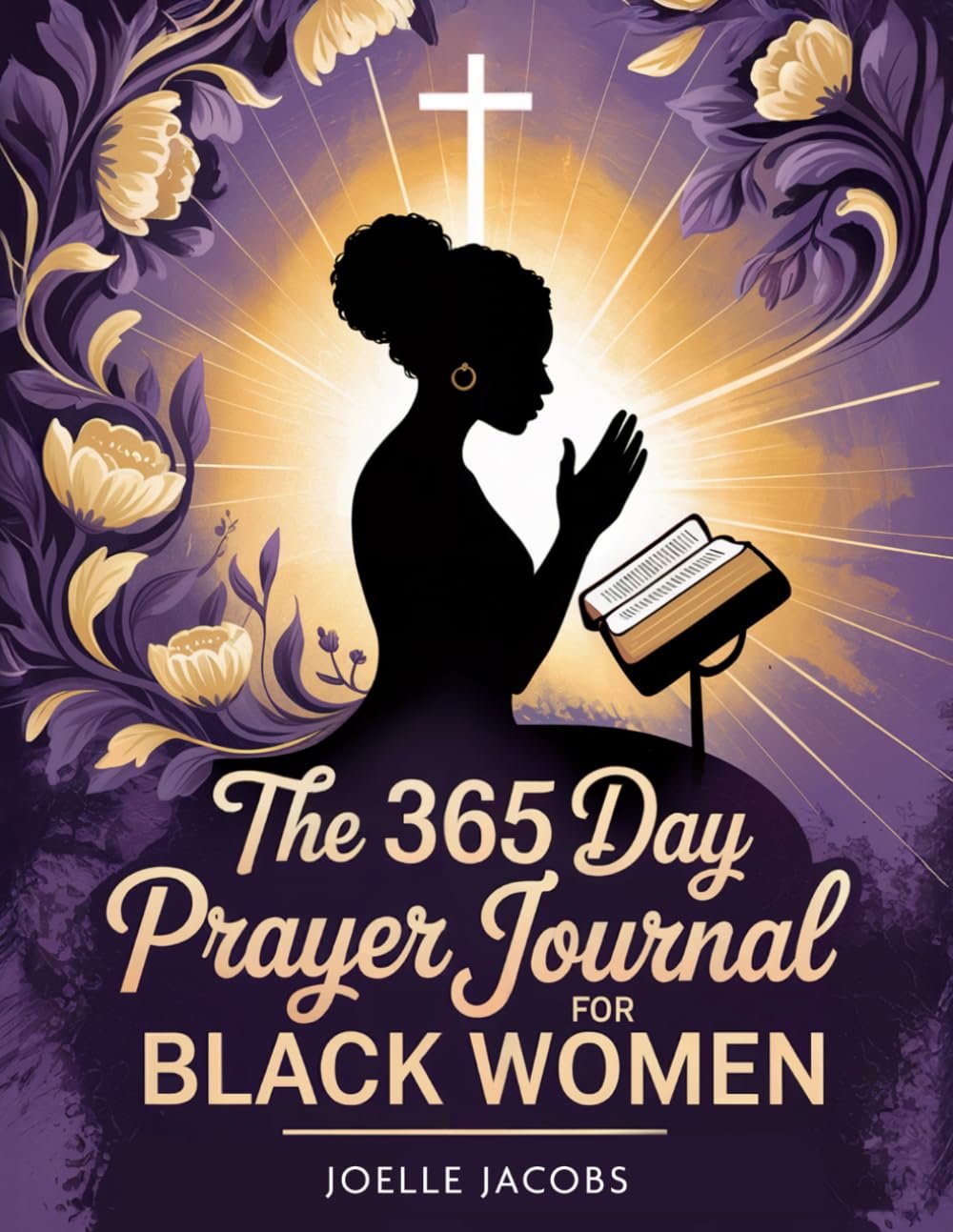 The 365 Day Prayer Journal For Black Women: 52 Weeks of Scripture To Strengthen Your Faith, Find Daily Inspiration, and Empower Your Spirit with Weekly Reflections and Guided Prayer
