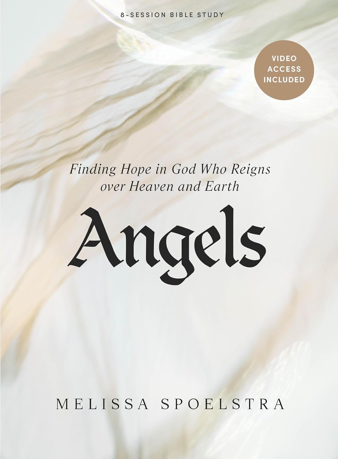 Angels – Bible Study Book for Women with Video Access: Finding Hope in God Who Reigns over Heaven and Earth