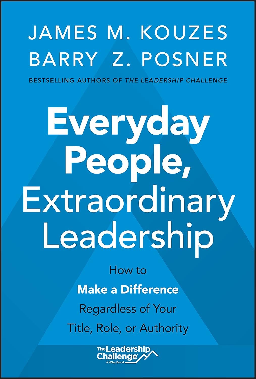 Everyday People, Extraordinary Leadership: How to Make a Difference Regardless of Your Title, Role, or Authority