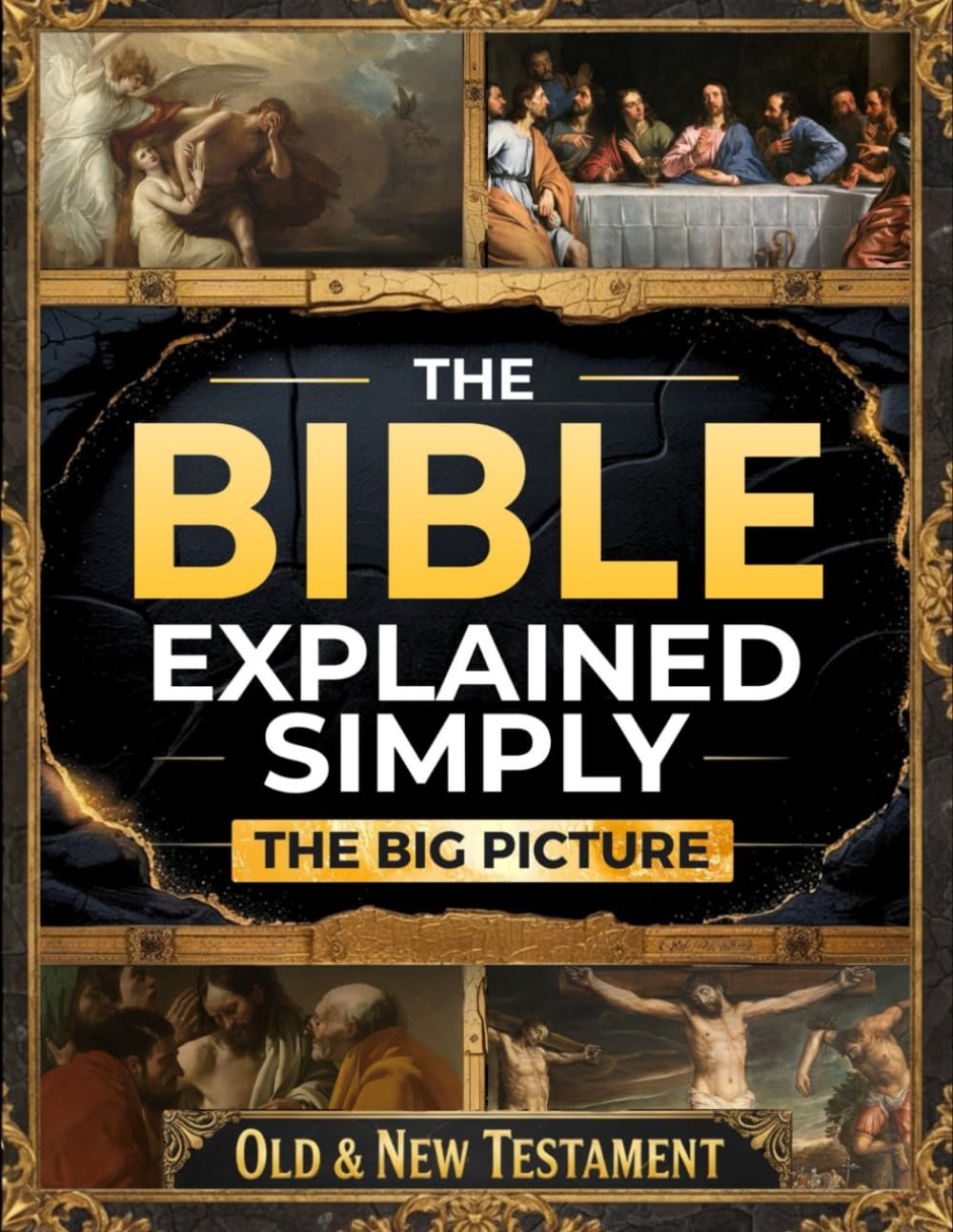 The Bible Explained Simply – The Big Picture: A Clear, Practical Guide to Understanding What Scripture Really Means and Seeing How God’s Word Comes to Life in Daily Living in Just 10 Minutes a Day
