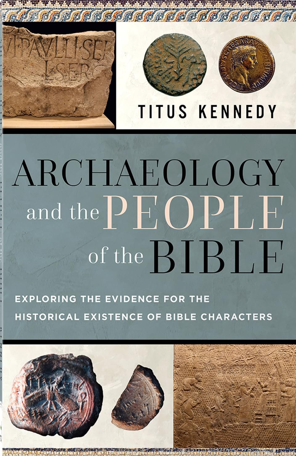 Archaeology and the People of the Bible: Exploring the Evidence for the Historical Existence of Bible Characters