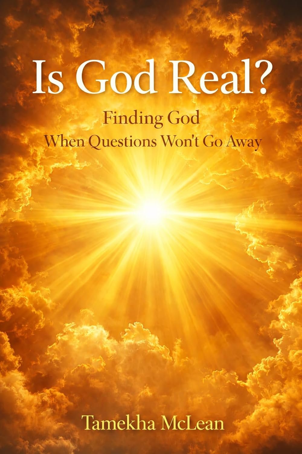 Is God Real?: Finding God When Questions Won’t Go Away