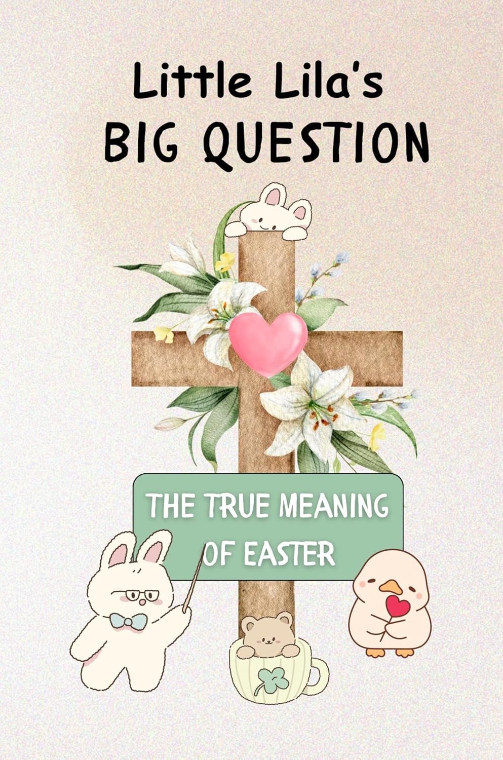 Little Lila’s Big Question: The True Meaning of Easter