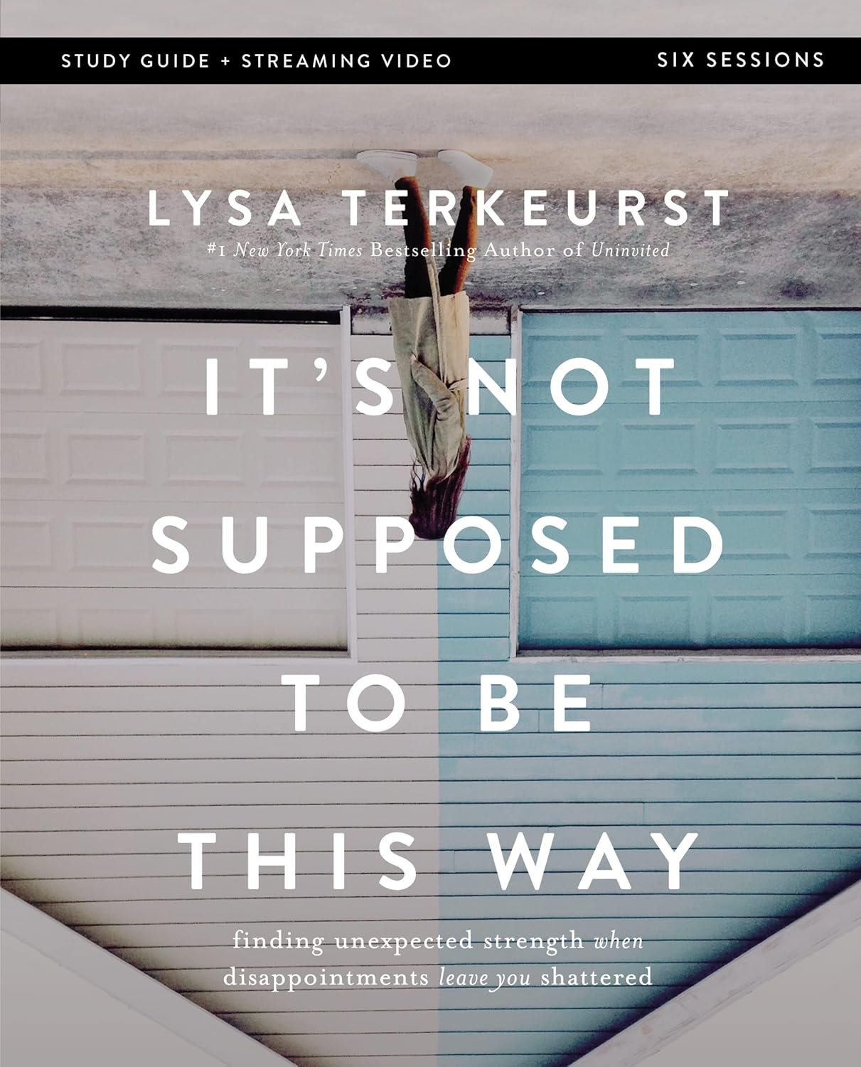 It’s Not Supposed to Be This Way Bible Study Guide plus Streaming Video: Finding Unexpected Strength When Disappointments Leave You Shattered
