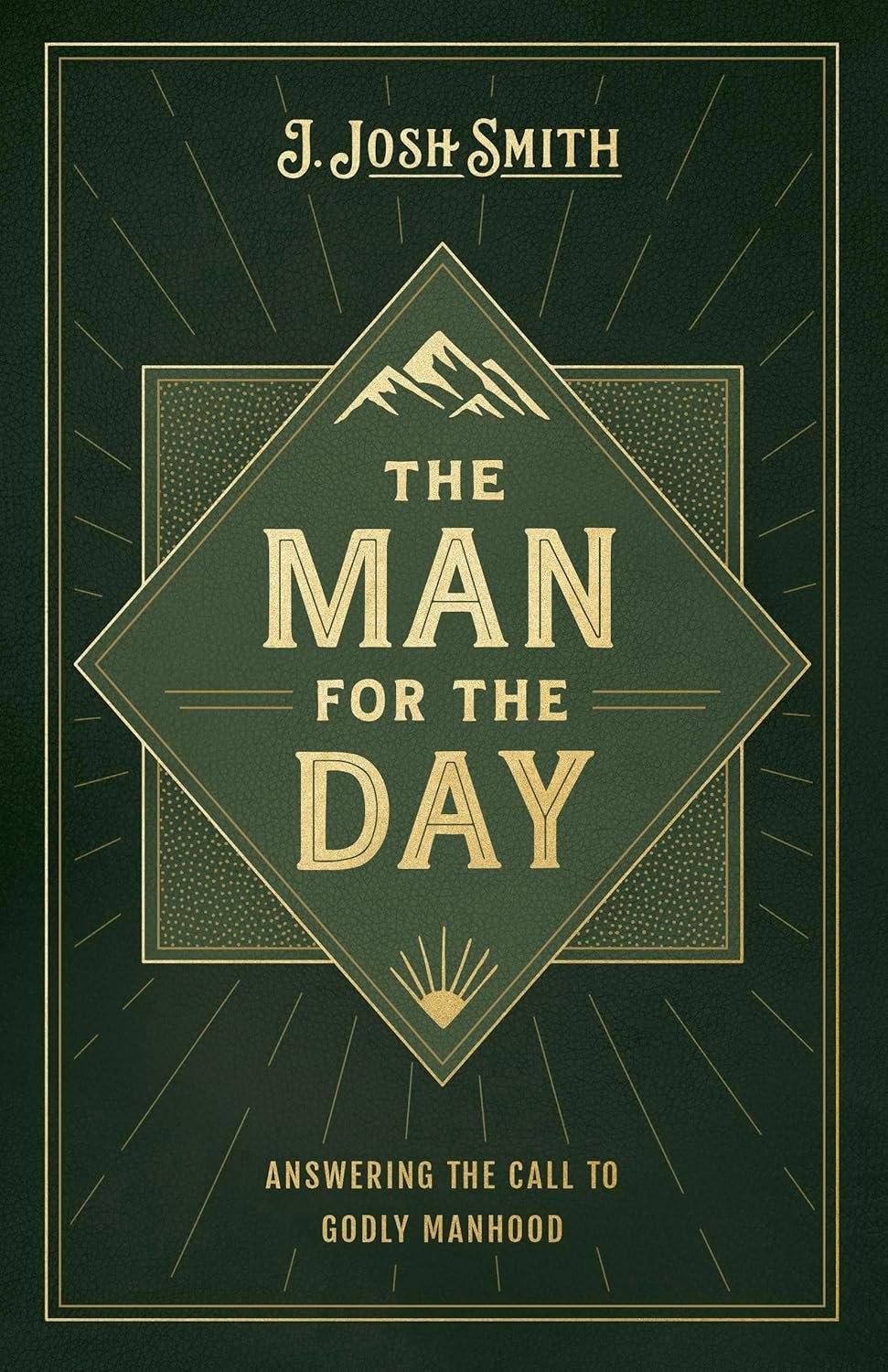 The Man for the Day: Answering the Call to Godly Manhood