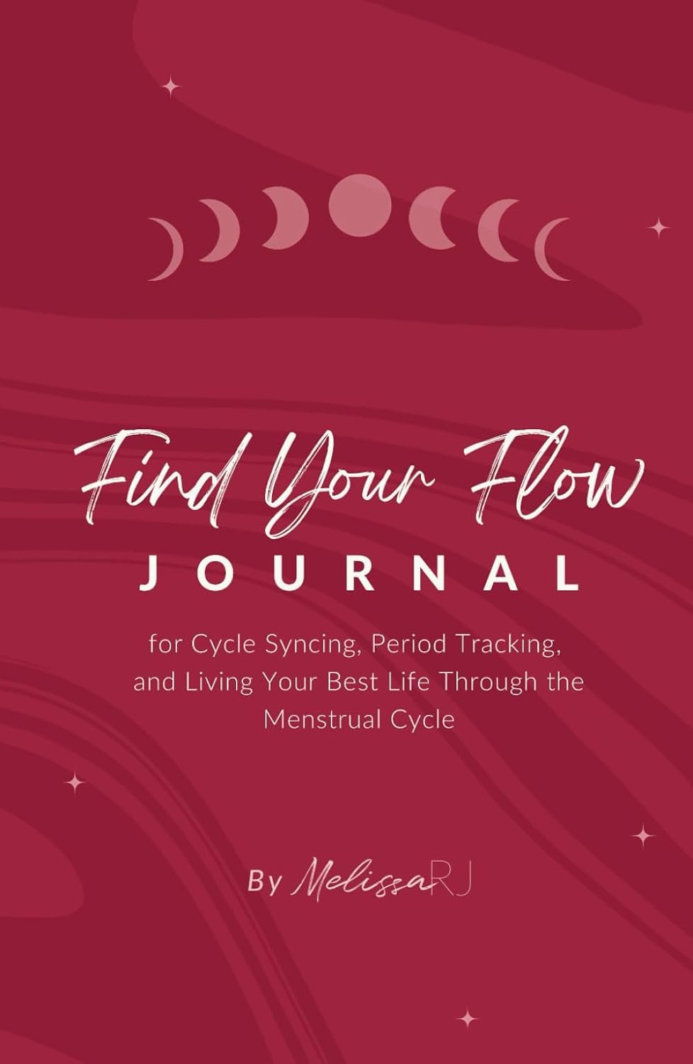 Find Your Flow: Journal for Cycle Syncing, Period Tracking, and Living Your Best Life Through the Menstrual Cycle