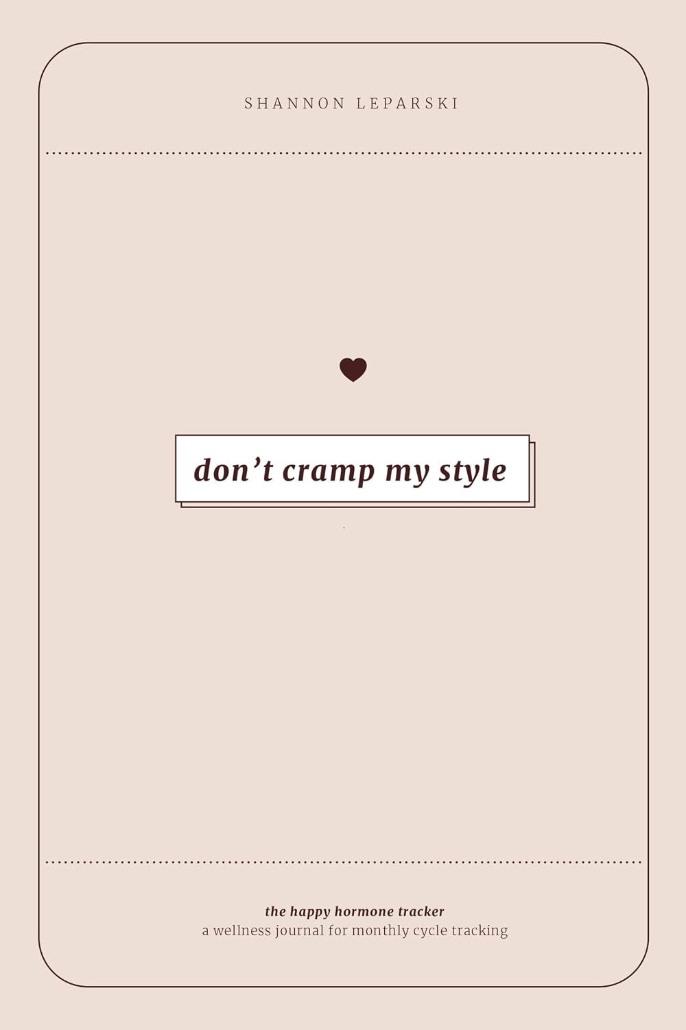 The Happy Hormone Tracker: A Wellness Journal for Monthly Cycle Tracking and Hormone Balance for Women