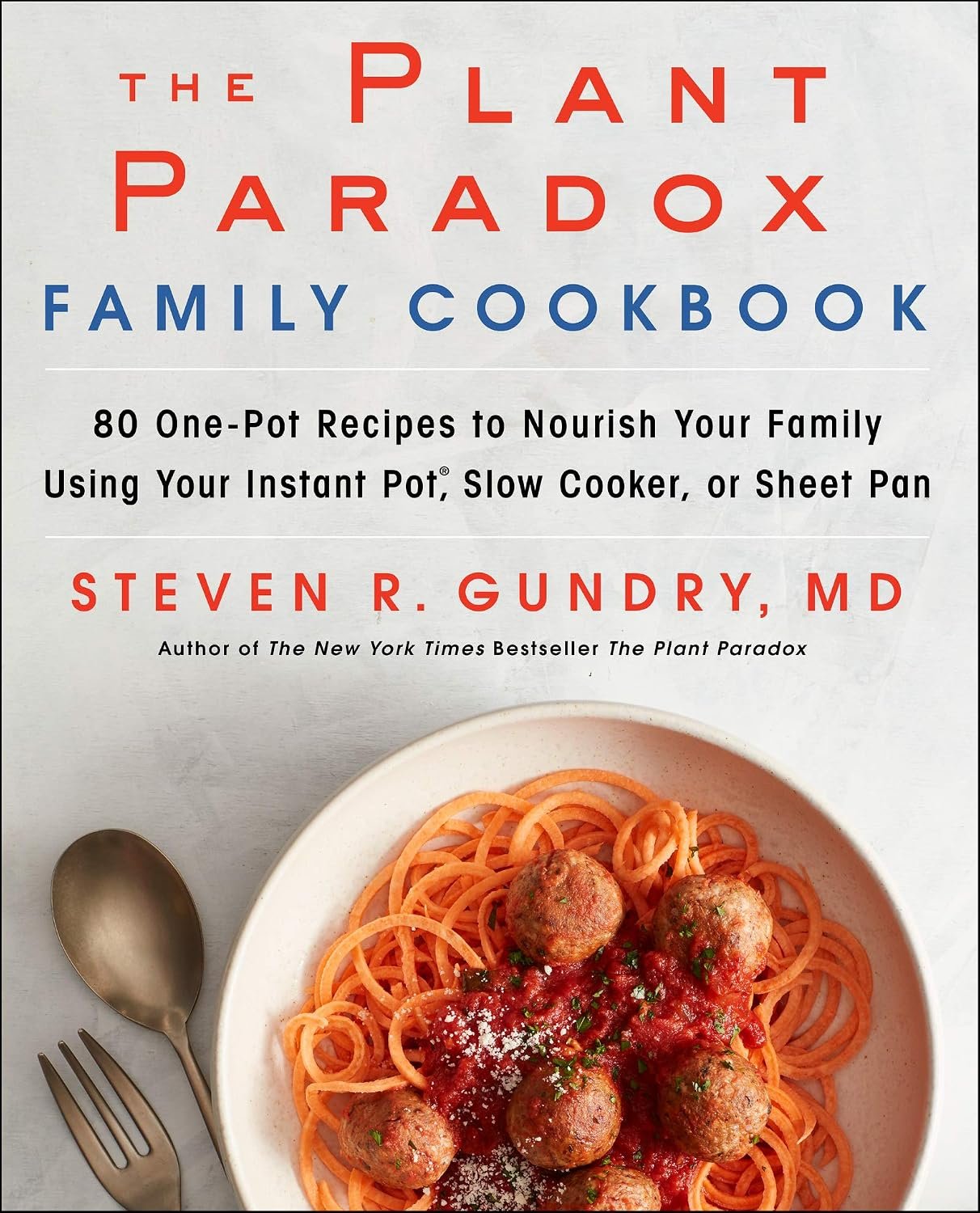 The Plant Paradox Family Cookbook: 80 One-Pot Recipes to Nourish Your Family Using Your Instant Pot, Slow Cooker, or Sheet Pan ― A Kid-Friendly Cookbook
